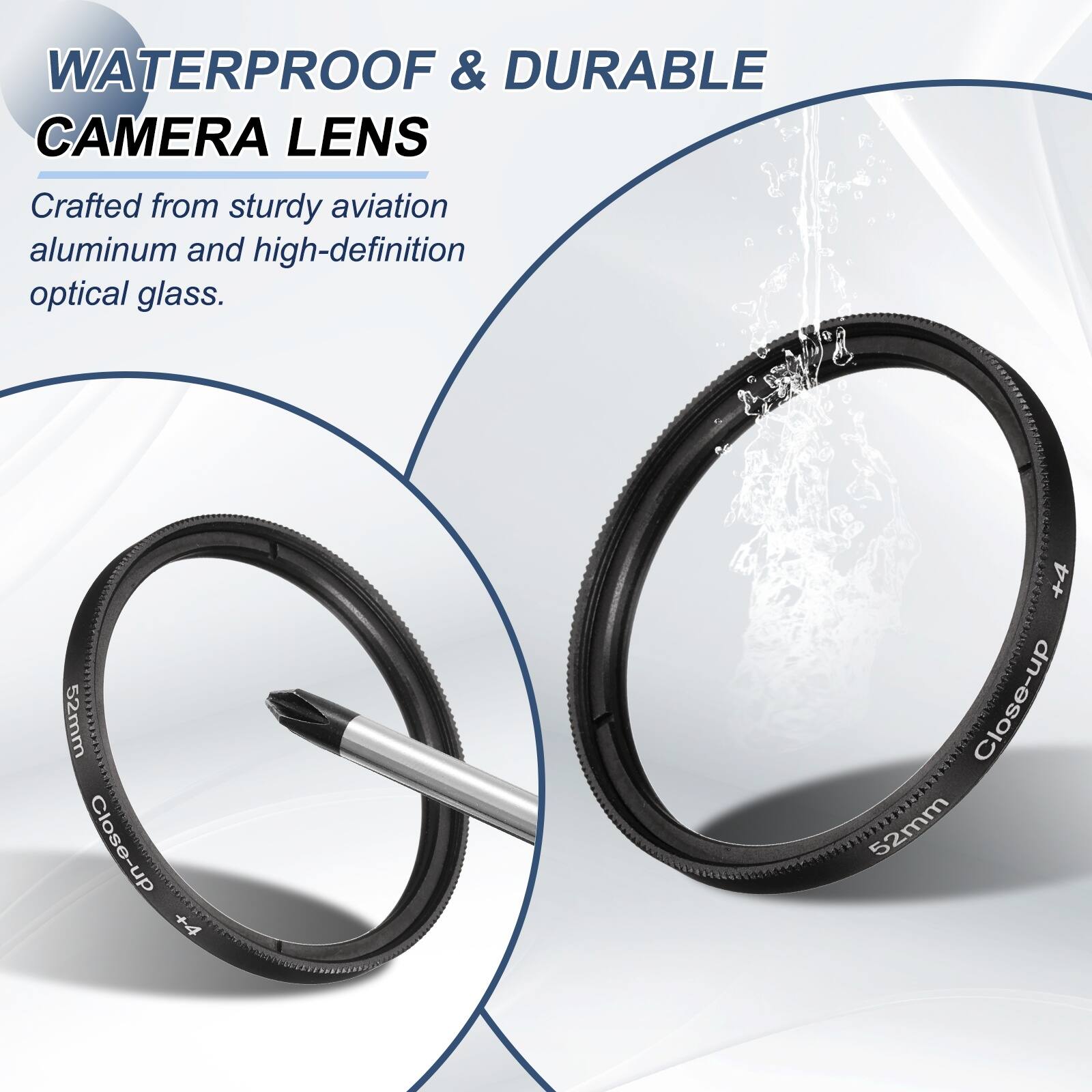 WATERPROOF & DURABLE CAMERA LENS

Crafted from sturdy aviation aluminum and high-definition optical glass.

52mm Close-up +4