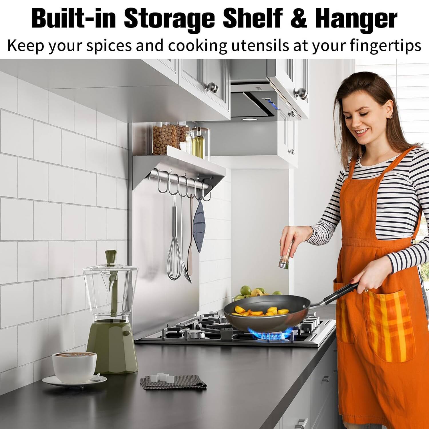 Built-in Storage Shelf & Hanger  
Keep your spices and cooking utensils at your fingertips