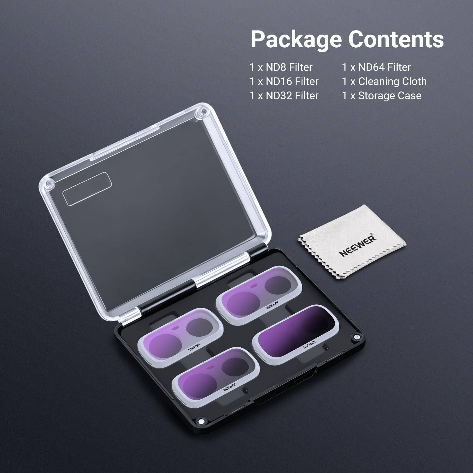 Package Contents  
1 x ND8 Filter  
1 x ND64 Filter  
1 x ND16 Filter  
1 x ND32 Filter  
1 x Cleaning Cloth  
1 x Storage Case  

NEEWER