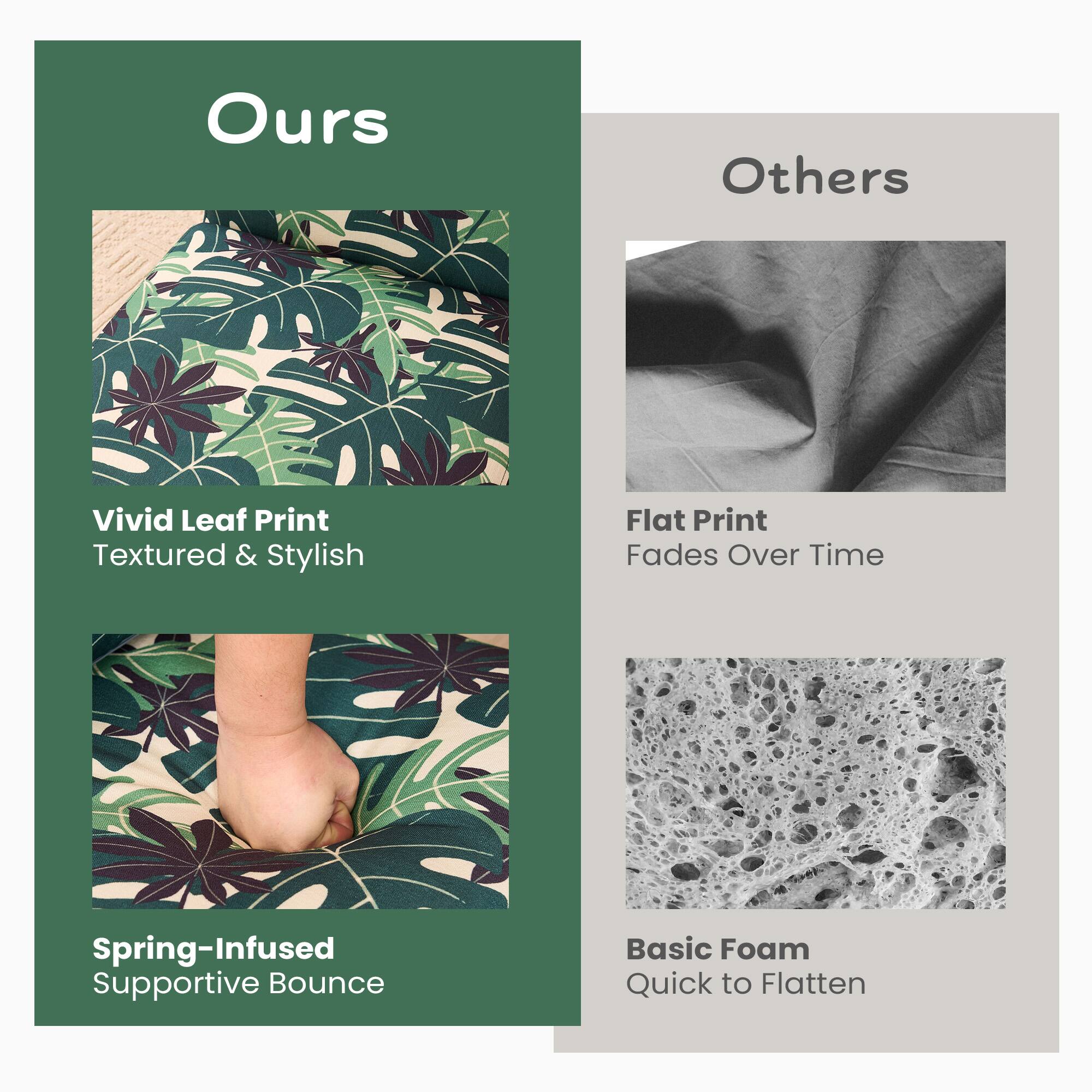 Ours: Vivid Leaf Print, Spring-Infused

Others: Flat Print, Basic Foam