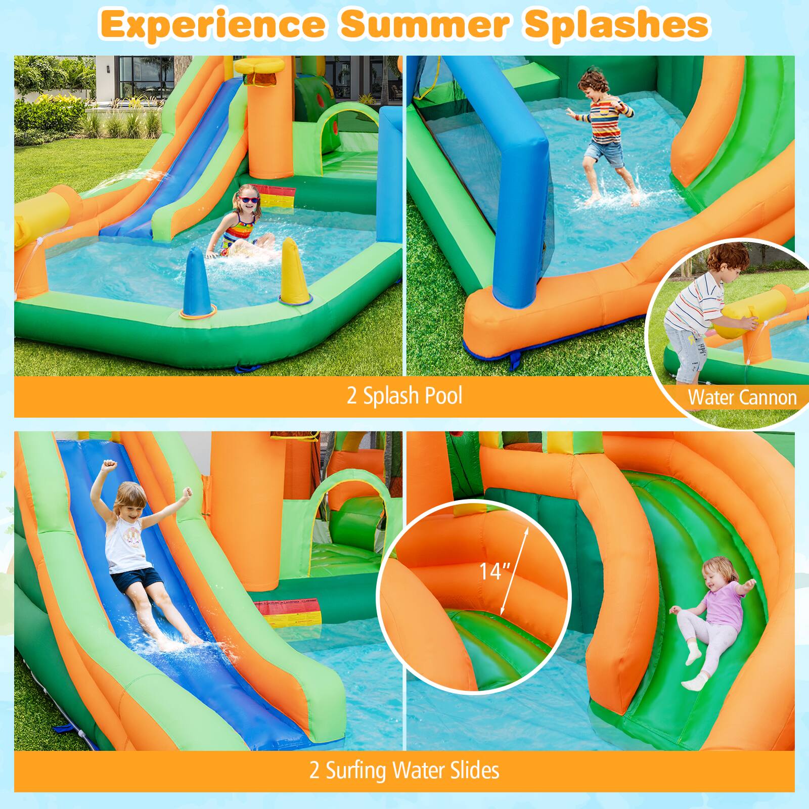 Experience Summer Splashes

- 2 Splash Pool
- 1 Water Cannon
- 2 Surfing Water Slides
- 14" Water Slides