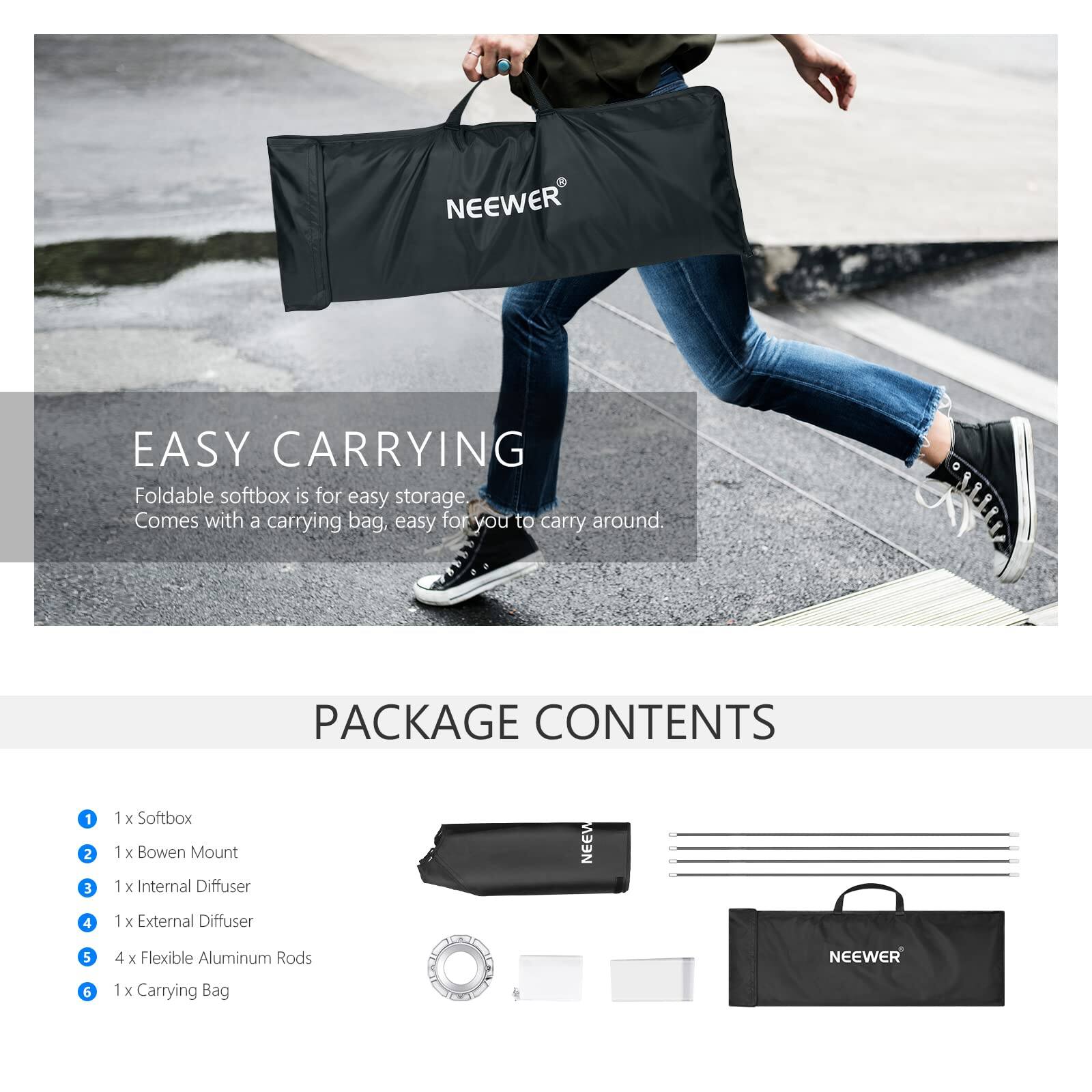 NEEWER EASY CARRYING Foldable softbox is for easy storage. Comes with a carrying bag, easy for you to carry around.

PACKAGE CONTENTS
1. 1 x Softbox
2. 1 x Bowen Mount
3. 1 x Internal Diffuser
4. 1 x External Diffuser
5. 4 x Flexible Aluminum Rods
6. 1 x Carrying Bag
