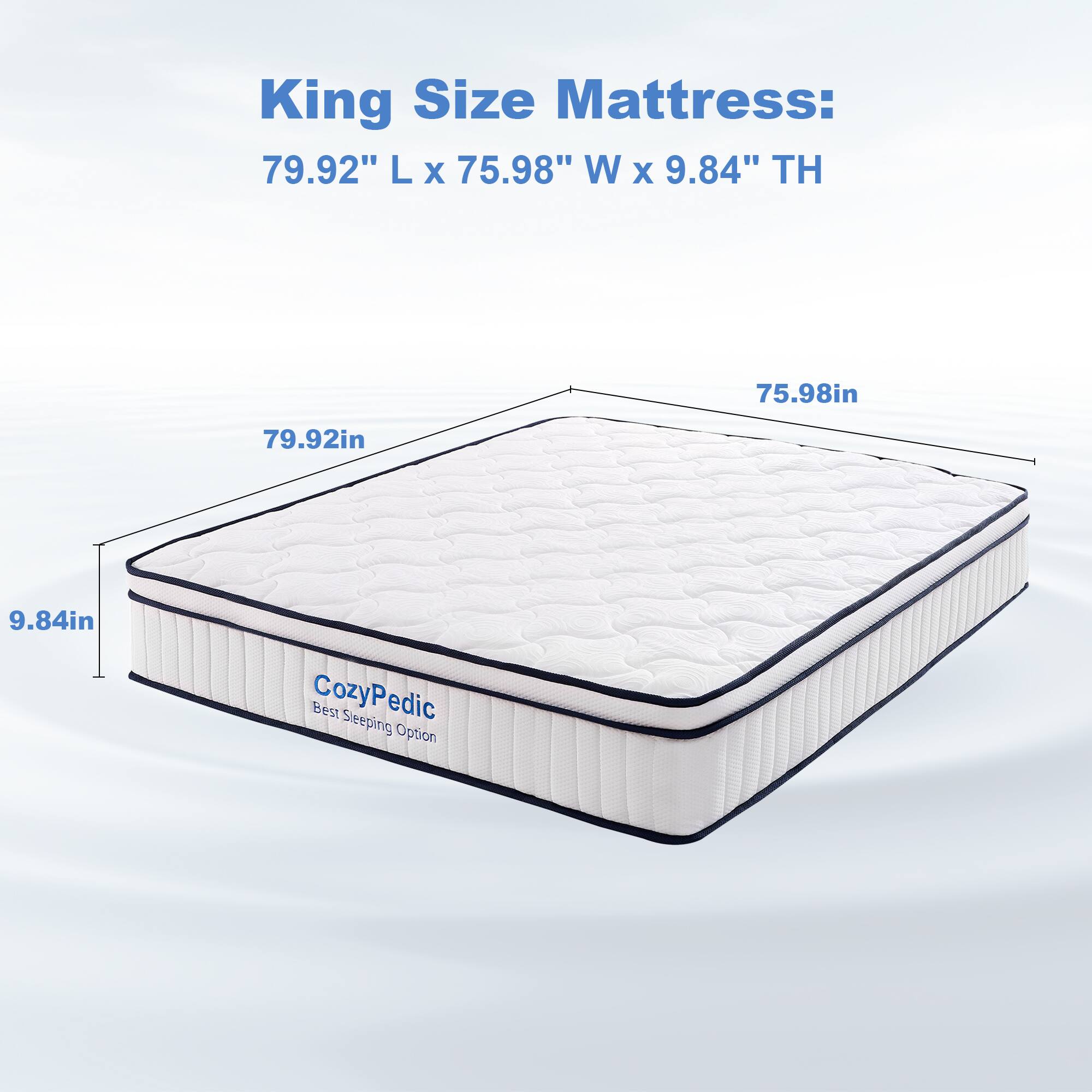 King Size Mattress: 79.92" L x 75.98" W x 9.84" TH

79.92in  
75.98in  
9.84in

CozyPedic  
Best Sleeping Option