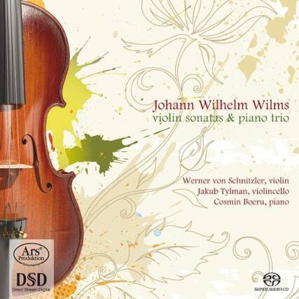 Johann Wilhelm Wilms
violin sonatas & piano trio
Werner von Schnitzler, violin
Jakub Tylman, violincello
Cosmin Boeru, piano
Ars Produktion
DSD Direct Stream Digital
SUPER AUDIO CD