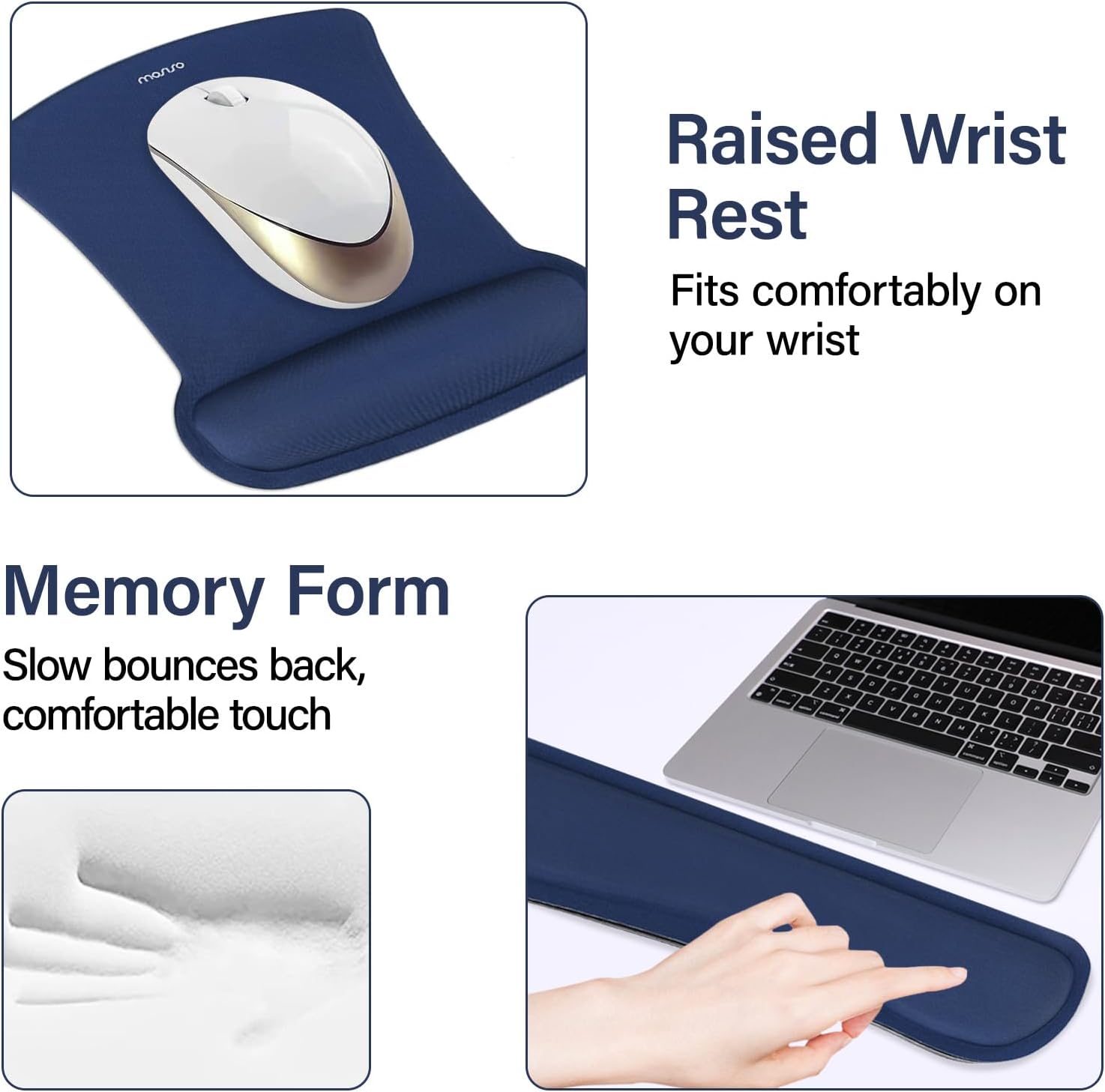 Raised Wrist Rest  
Fits comfortably on your wrist  

Memory Form  
Slow bounces back, comfortable touch