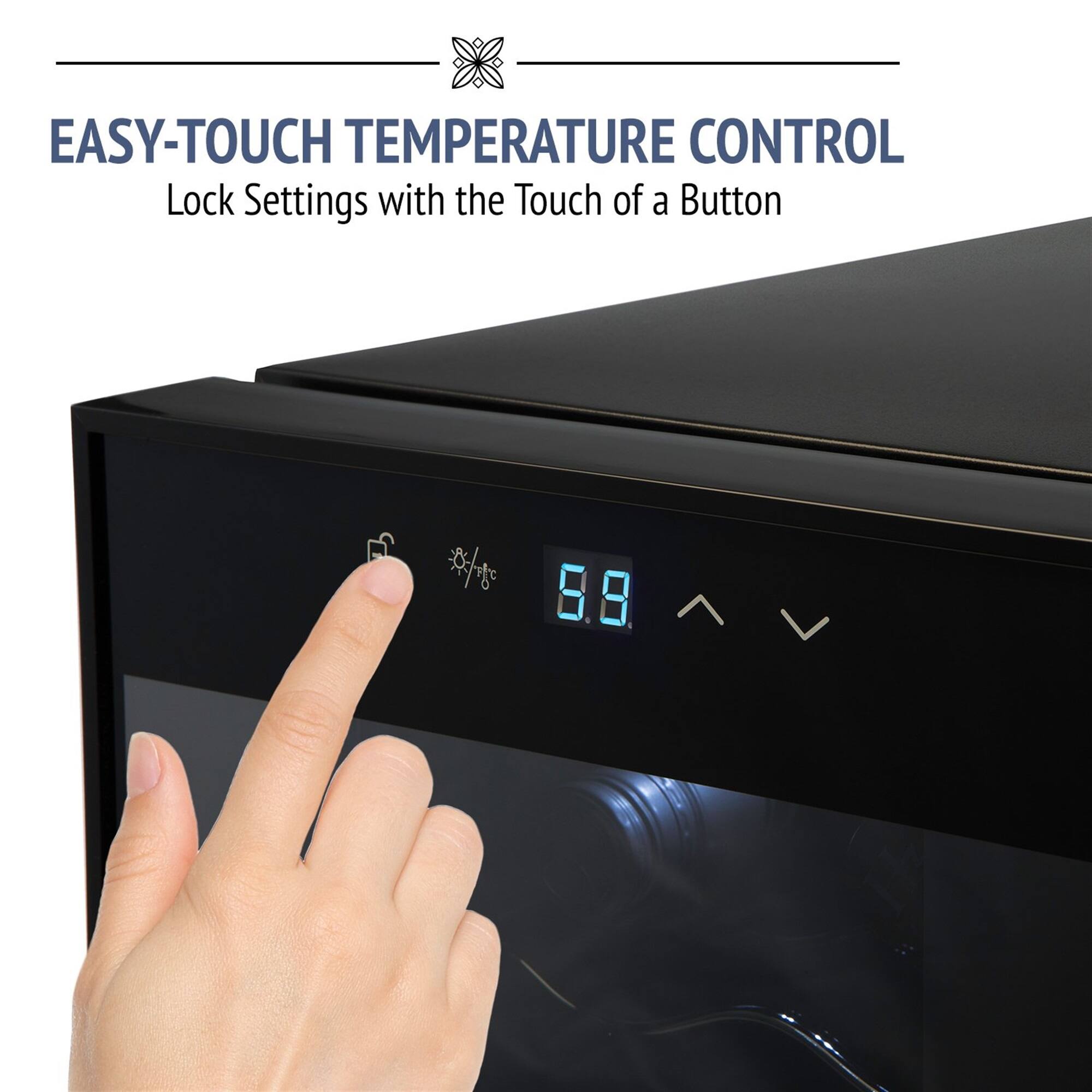 EASY-TOUCH TEMPERATURE CONTROL  
Lock Settings with the Touch of a Button