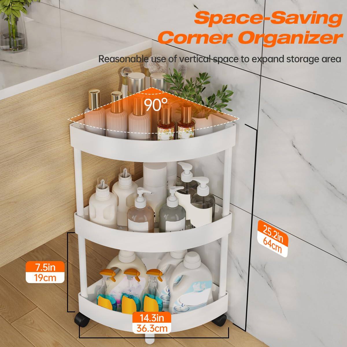 Space-Saving Corner Organizer  
Reasonable use of vertical space to expand storage area  

90°  

7.5in 19cm  
14.3in 36.3cm  
25.2in 64cm