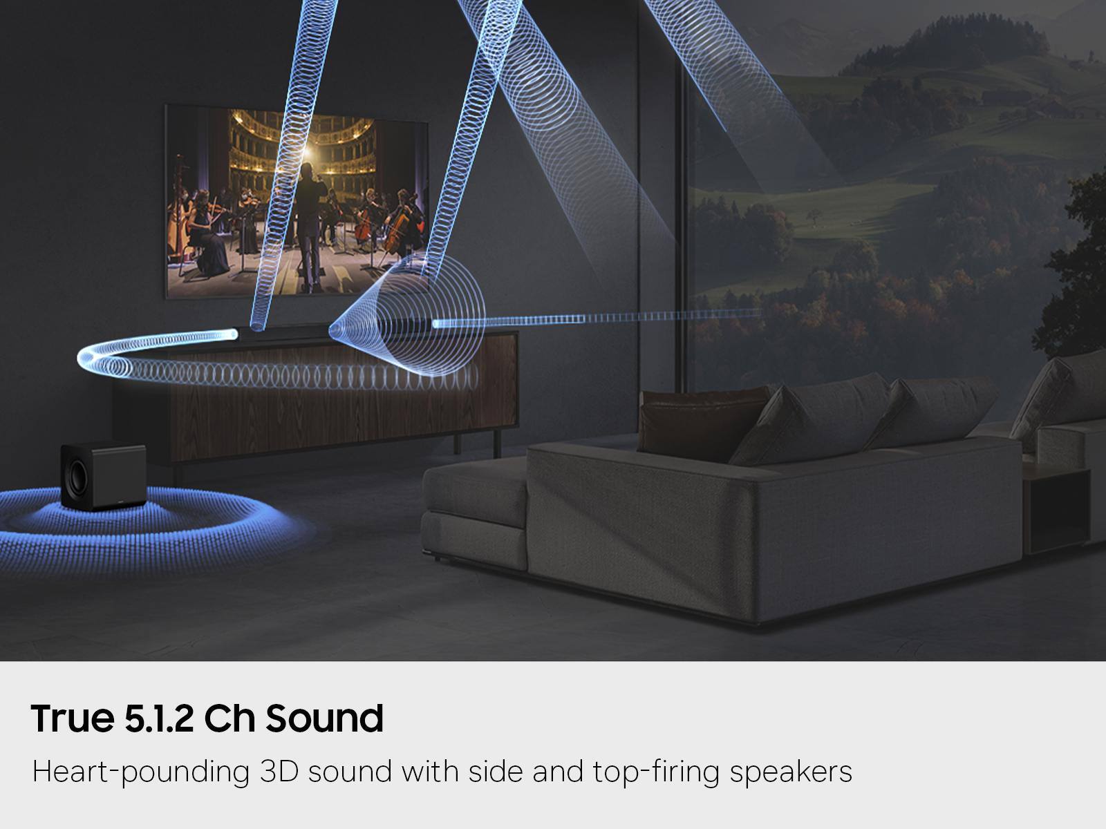 True 5.1.2 Ch Sound  
Heart-pounding 3D sound with side and top-firing speakers