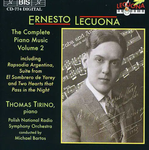 BIS CD-774 DIGITAL

ERNESTO LECUONA

The Complete Piano Music Volume 2

including
Rapsodia Argentina,
Suite from El Sombrero de Yarey
and Two Hearts that Pass in the Night

THOMAS TIRINO, piano
Polish National Radio Symphony Orchestra conducted by Michael Bartos

LECUONA
Piano Music