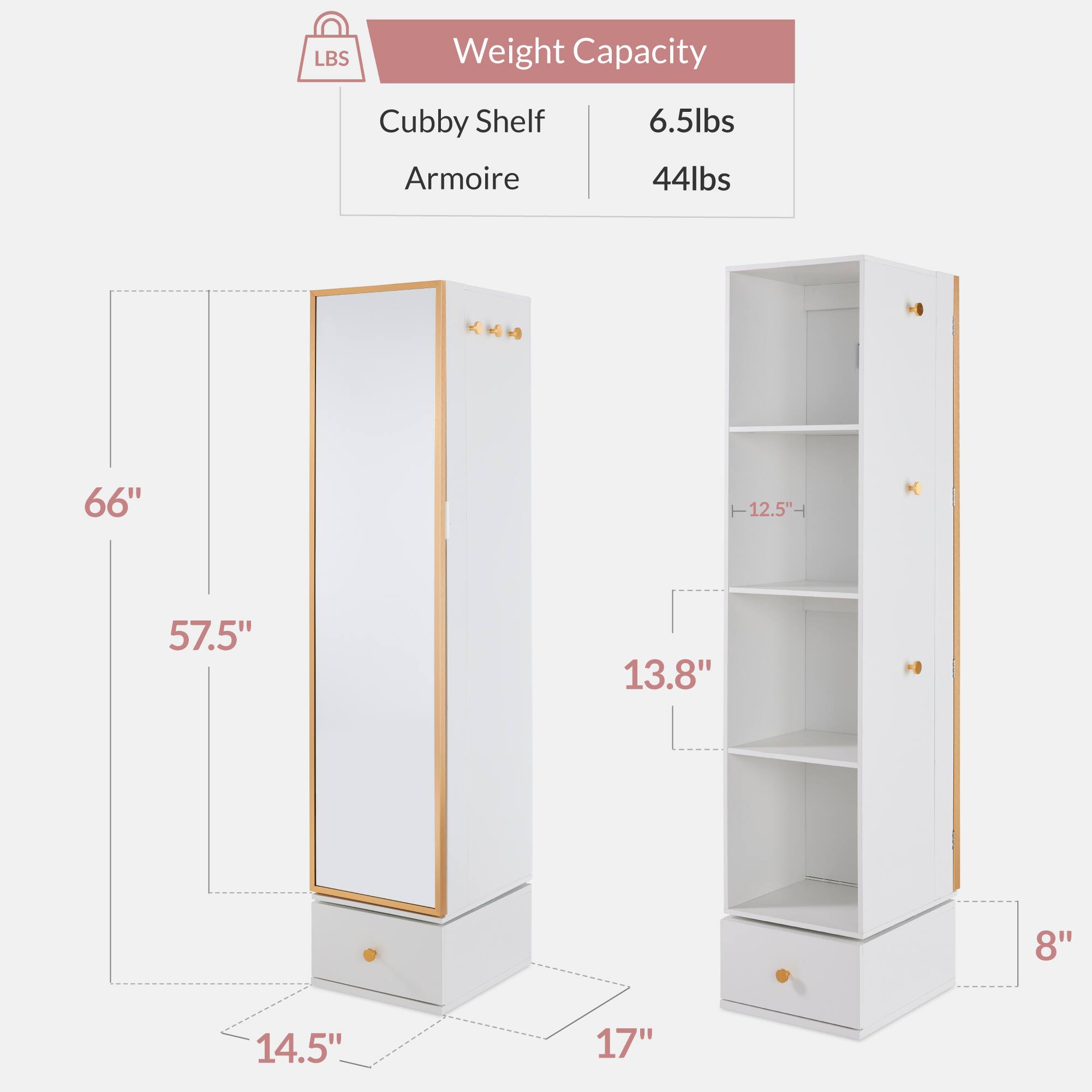 LBS Weight Capacity  
Cubby Shelf: 6.5lbs  
Armoire: 44lbs  

Dimensions:  
66" x 12.5" x 57.5" x 13.8" x 8" x 14.5" x 17"