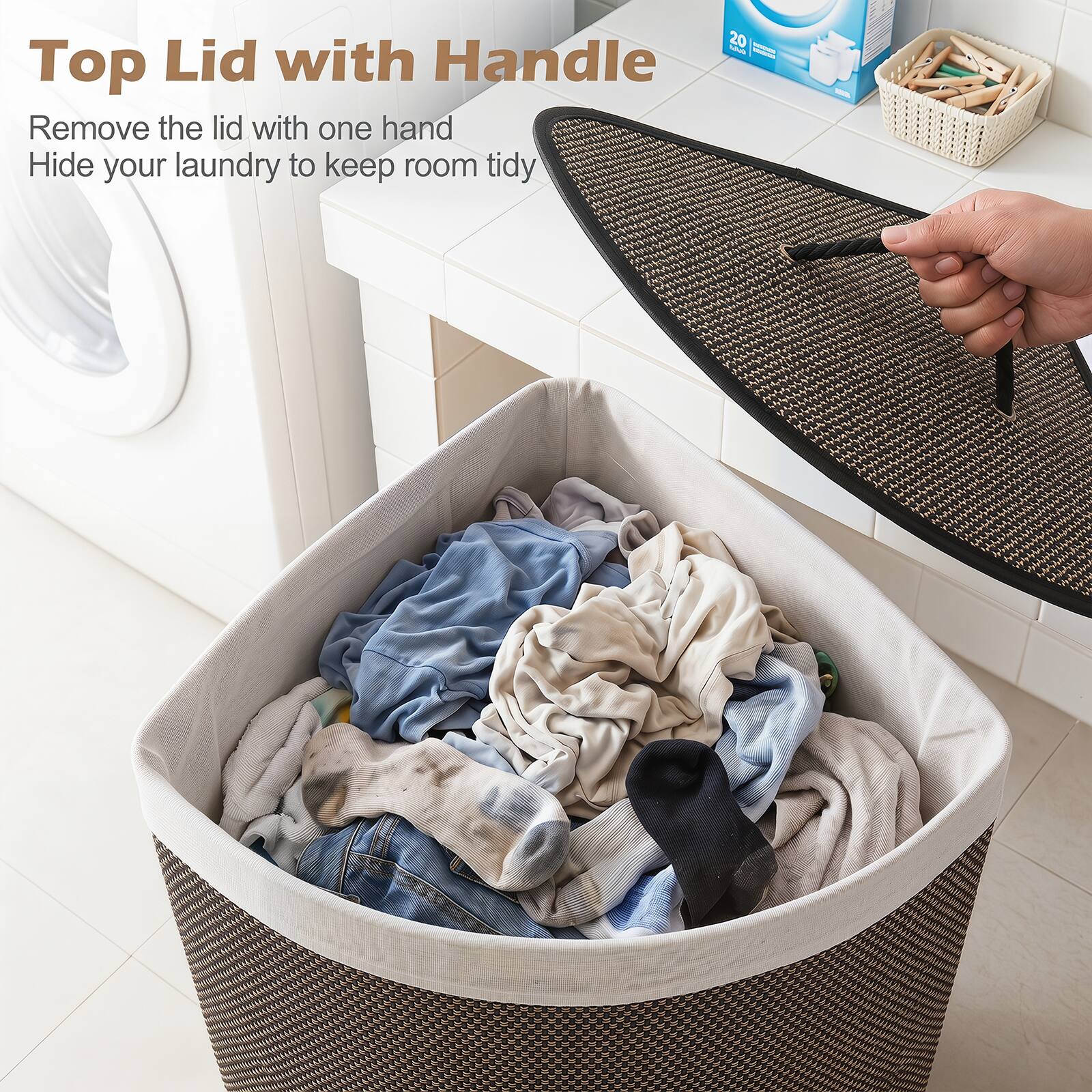 20 - Top Lid with Handle

Remove the lid with one hand
Hide your laundry to keep room tidy