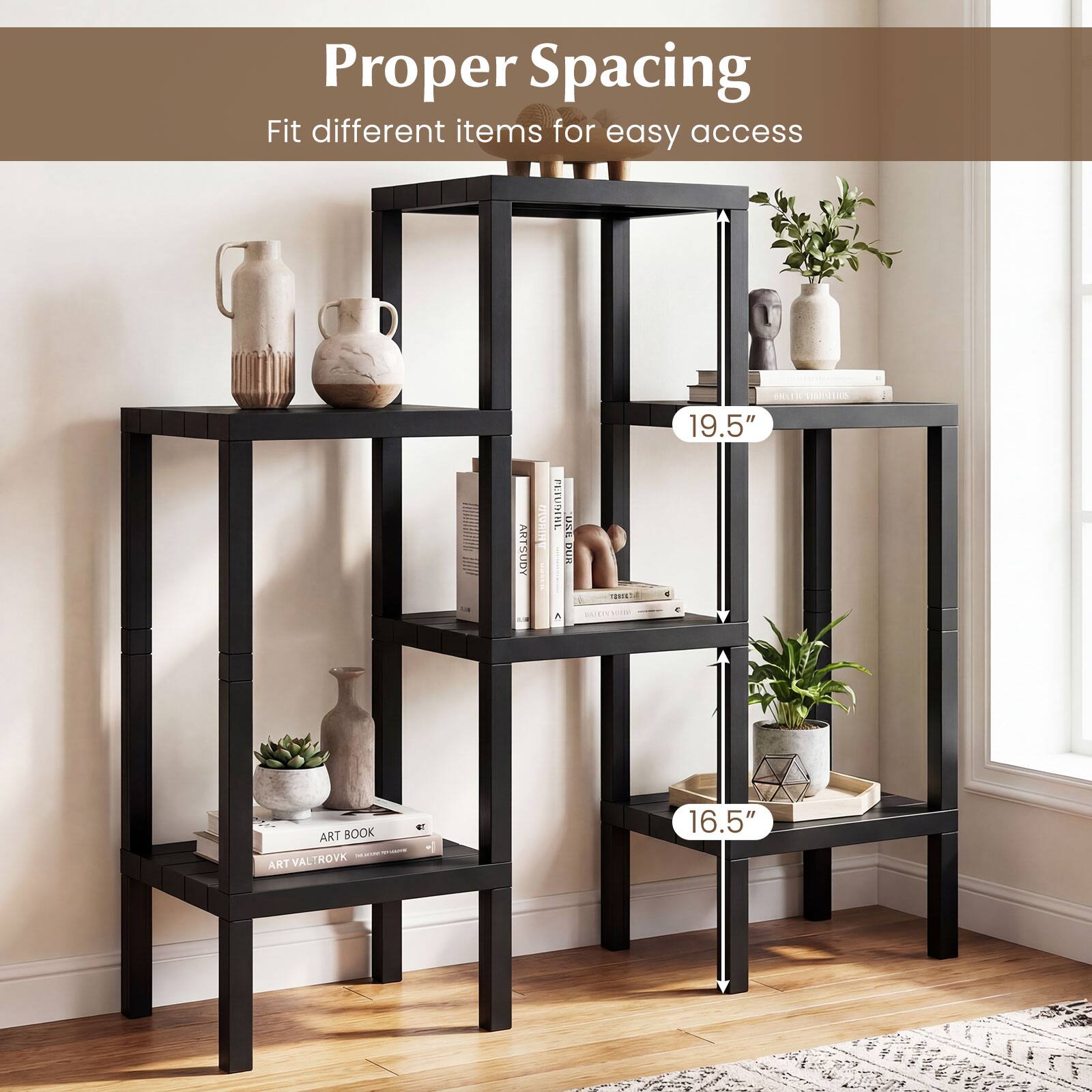 Proper Spacing  
Fit different items for easy access  

19.5"  
16.5"