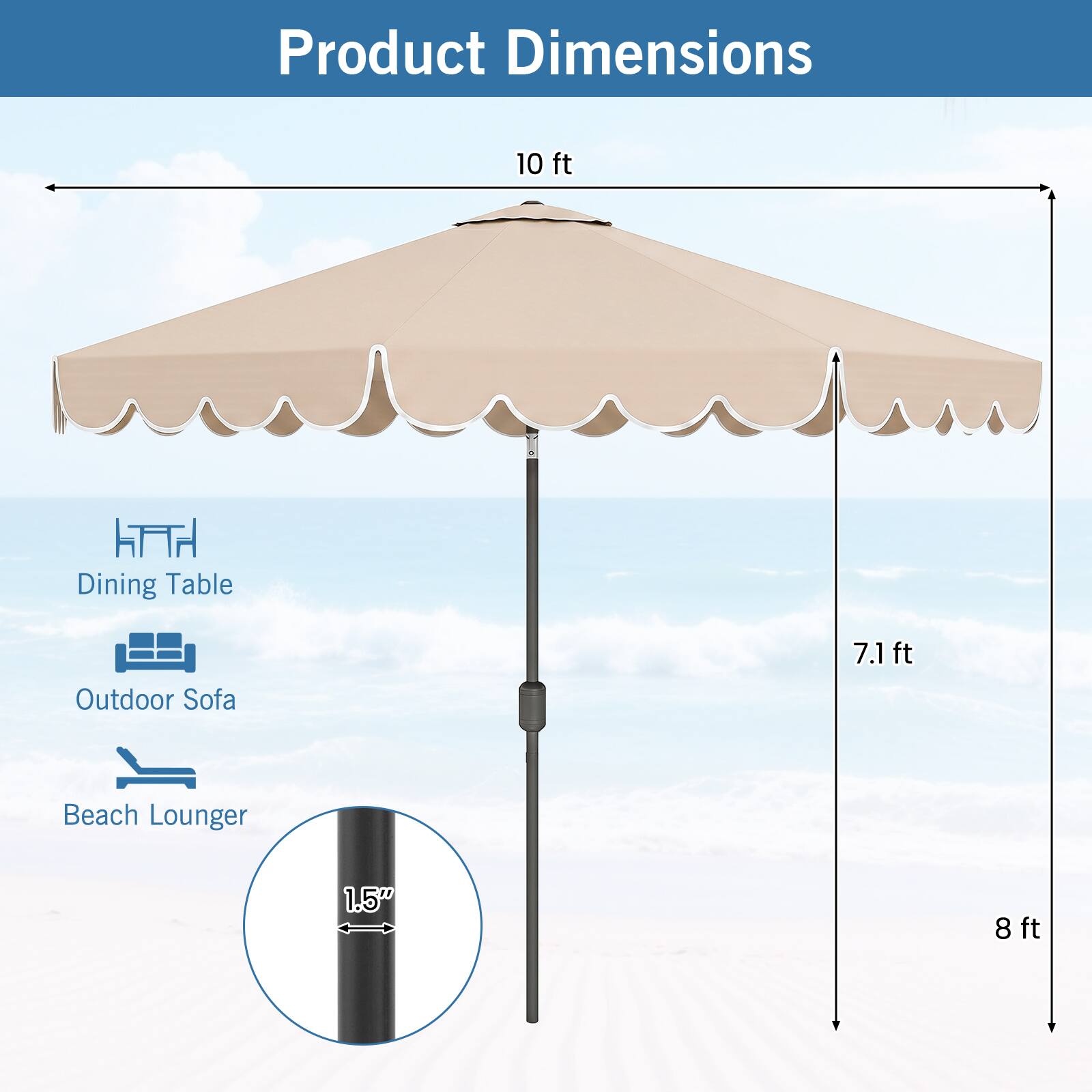Product Dimensions

- 10 ft Dining Table
- 7.1 ft Outdoor Sofa
- 1.5" Beach Lounger
- 8 ft
