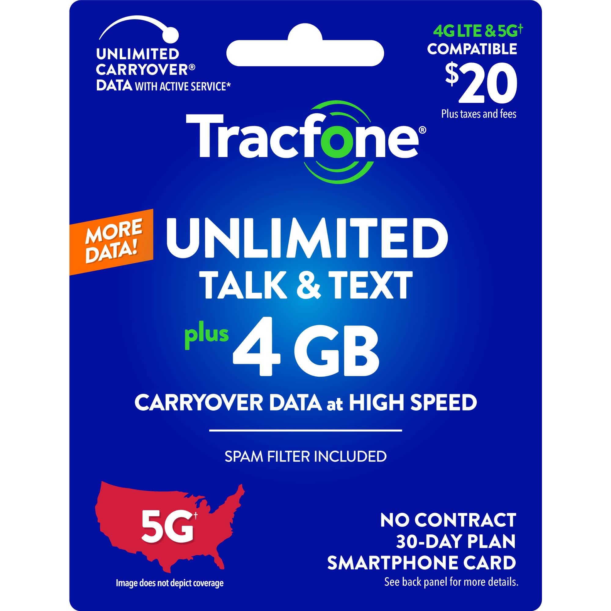 Unlimited Talk & Text plus 4 GB Carryover Data at High Speed. Spam Filter Included. 5G Compatible. No Contract. 30-Day Plan. Smartphone Card.