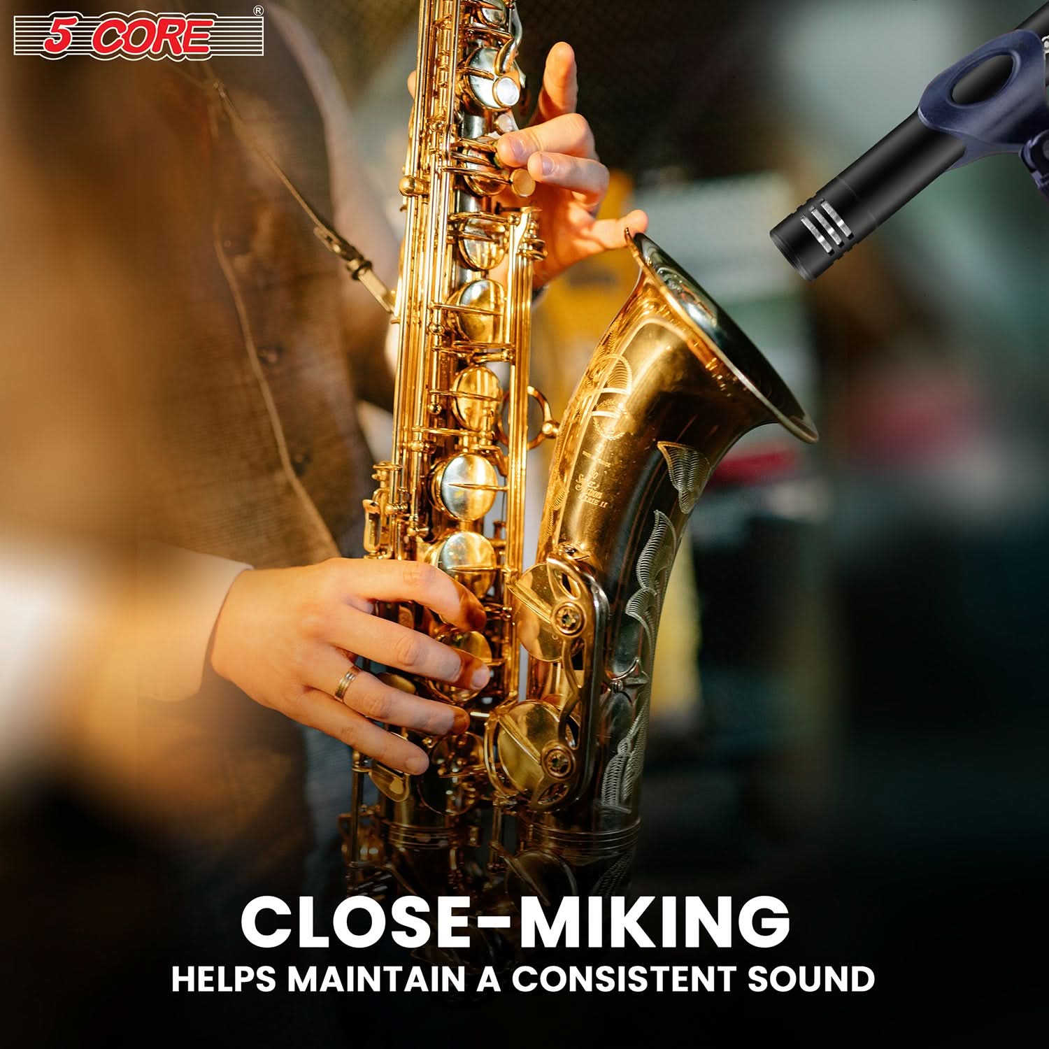 5 CORE, CLOSE-MIKING, HELPS MAINTAIN A CONSISTENT SOUND