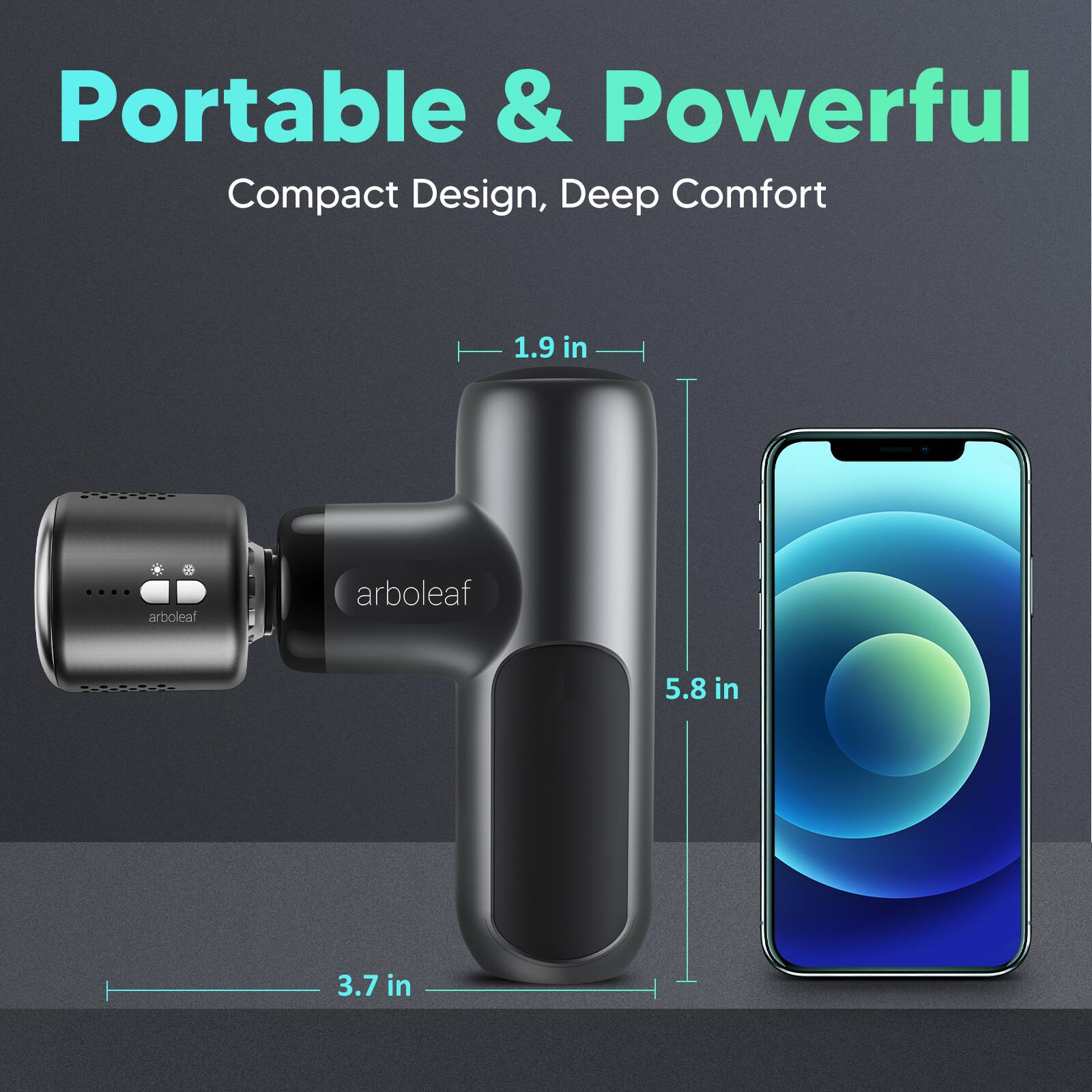 Portable & Powerful  
Compact Design, Deep Comfort  

1.9 in  
5.8 in  
3.7 in  

arboleaf