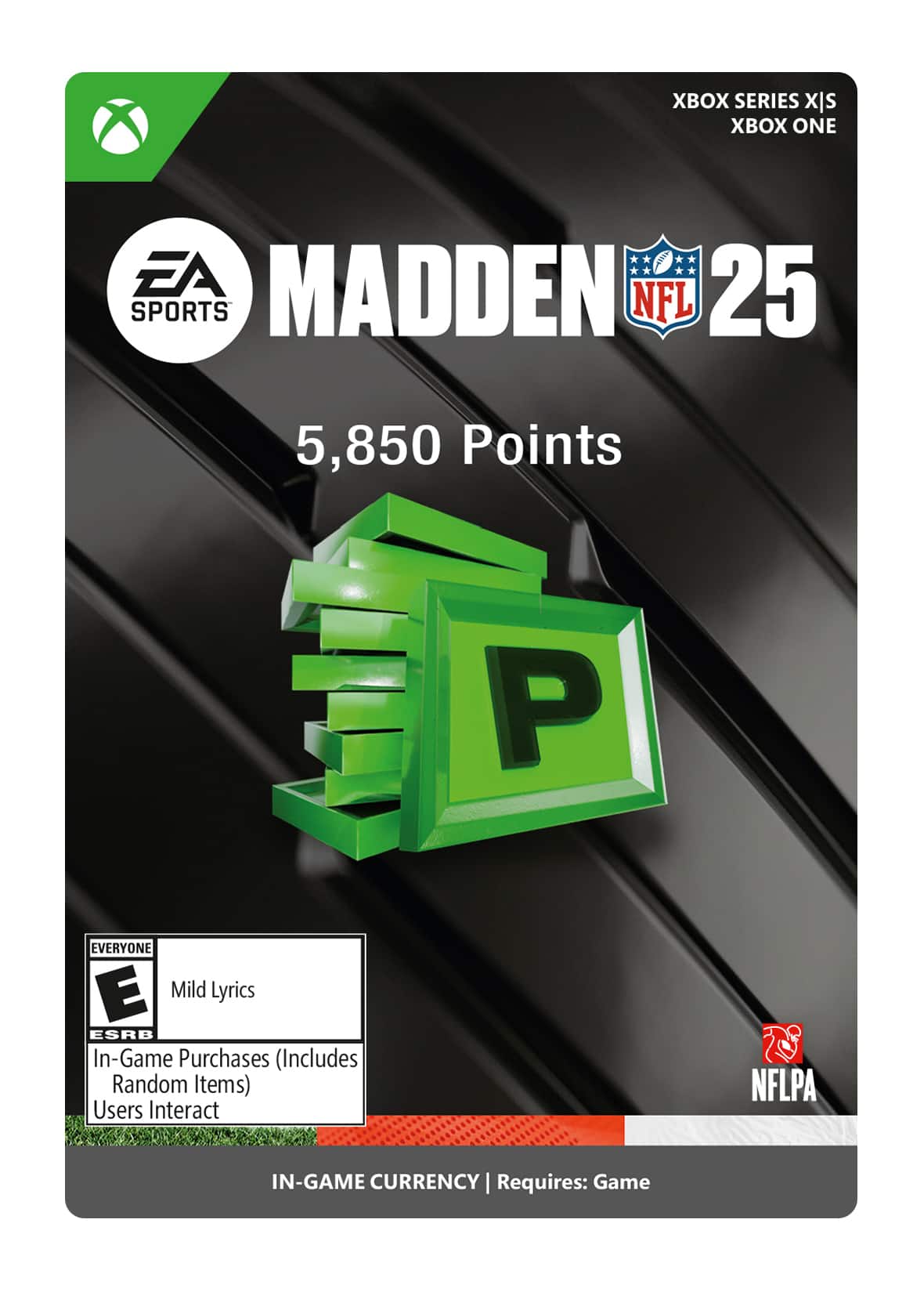 Xbox Series X|S Madden NFL 25 Sports NFL 5,850 Points EA SPORTS EVERYONE Mild Lyrics ESRB In-Game Purchases (Includes Random Items) Users Interact NFLPA In-Game Currency Requires: Game