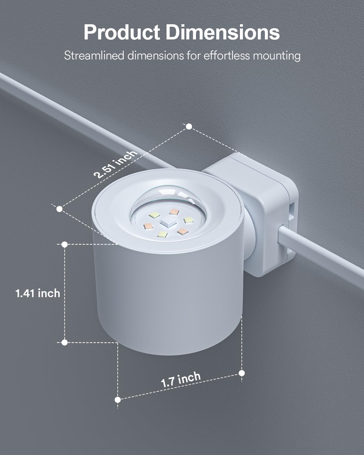 Product Dimensions  
Streamlined dimensions for effortless mounting  
2.51 inch  
1.41 inch  
1.7 inch