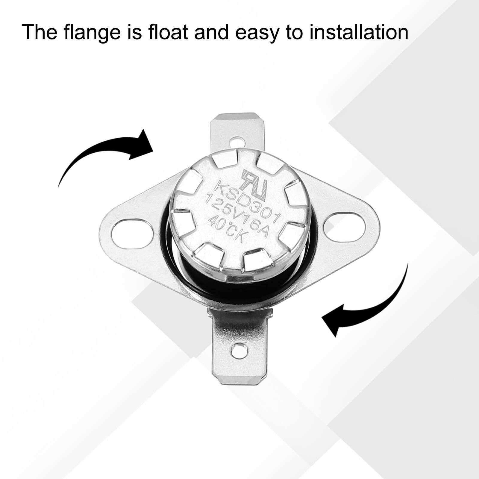 The flange is float and easy to installation

1 KSD301 T 40CK 40 6A