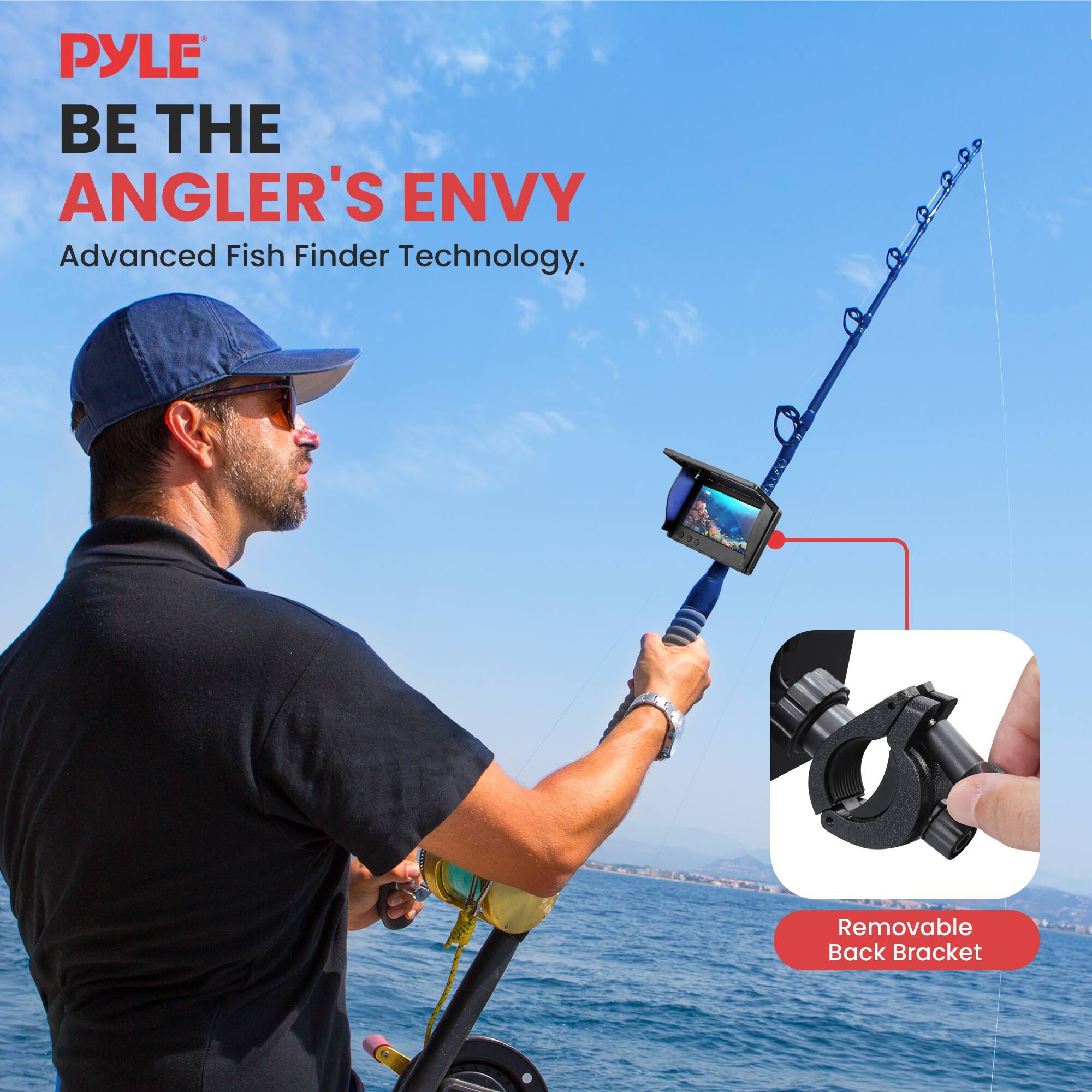 PYLE  
BE THE ANGLER'S ENVY  
Advanced Fish Finder Technology.  
Removable Back Bracket