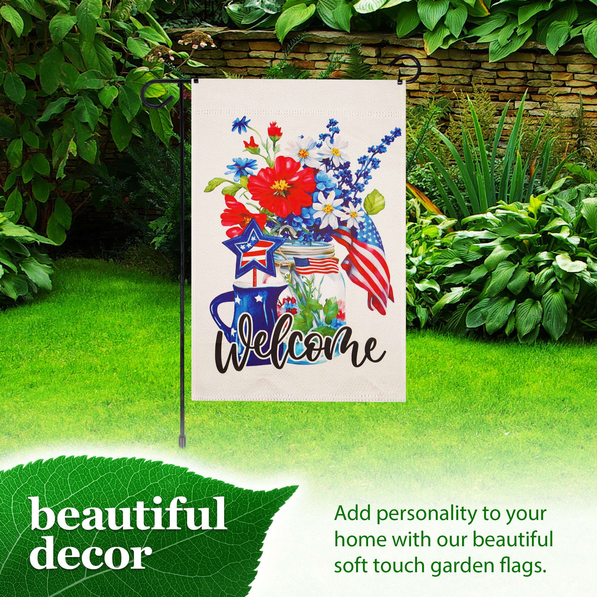 Welcome beautiful decor  
Add personality to your home with our beautiful soft touch garden flags.