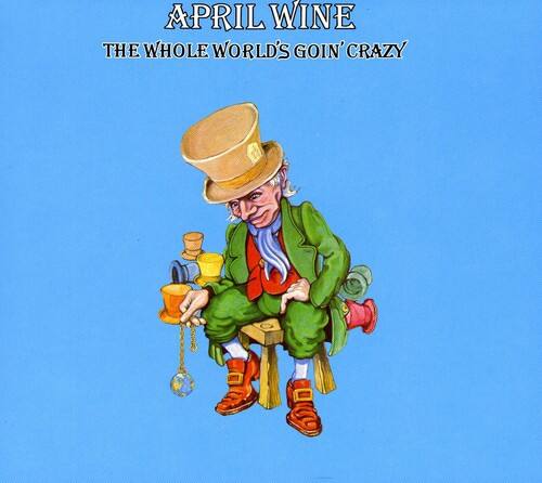 APRIL WINE  
THE WHOLE WORLD'S GOIN' CRAZY