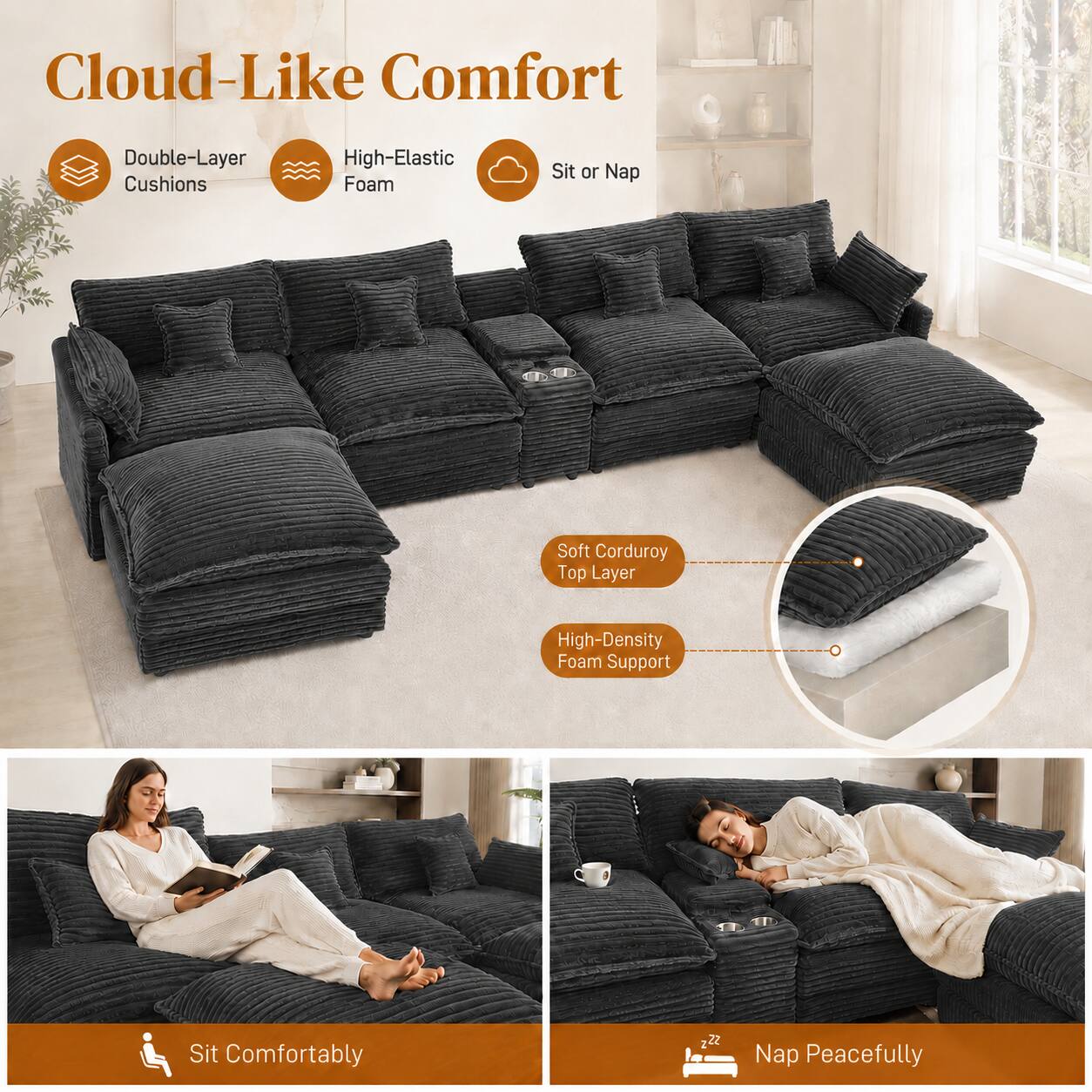 Cloud-Like Comfort  
Double-Layer Cushions  
High-Elastic Foam  
Sit or Nap  
Soft Corduroy Top Layer  
High-Density Foam Support  
Sit Comfortably  
Nap Peacefully