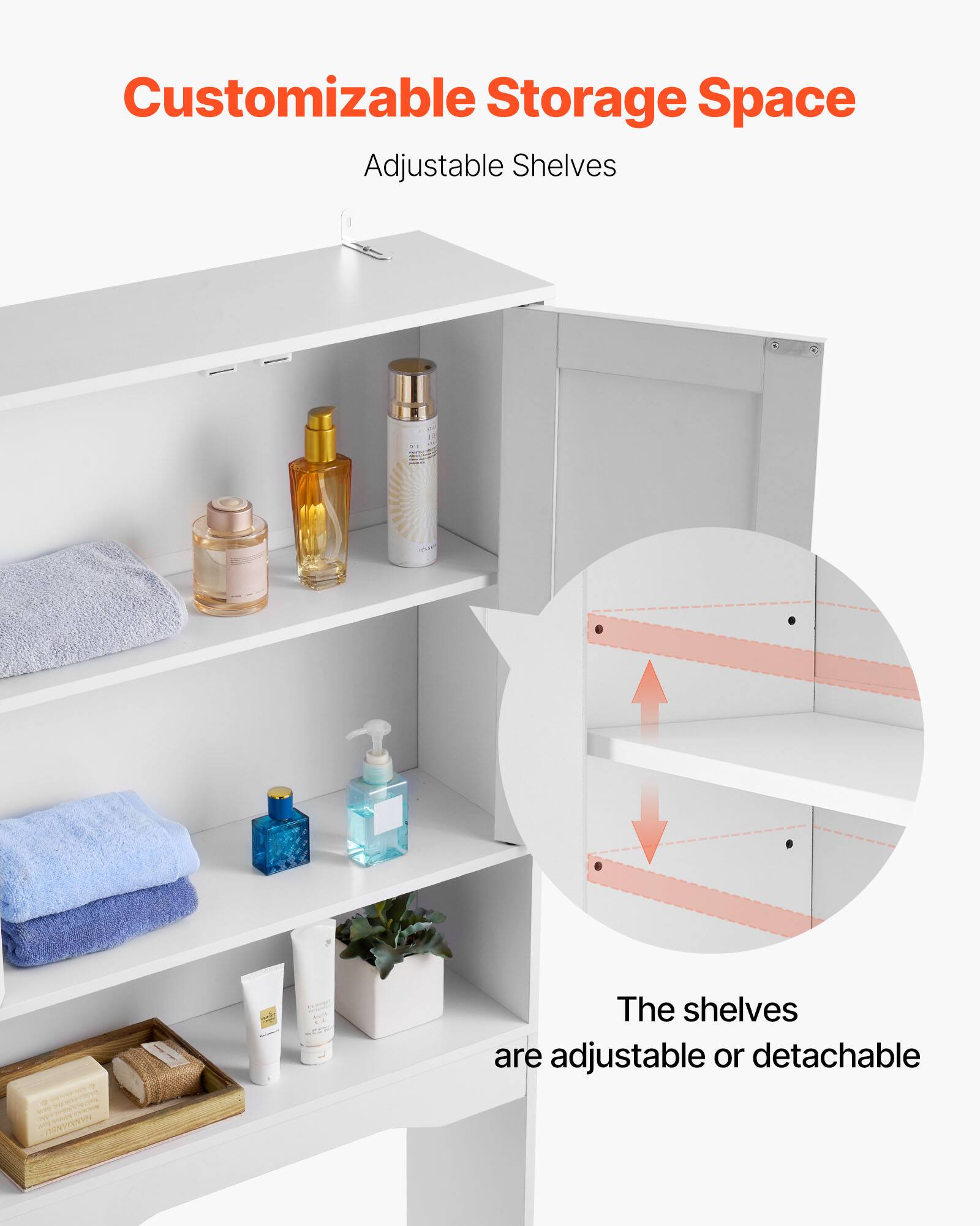 Customizable Storage Space  
Adjustable Shelves  

The shelves are adjustable or detachable