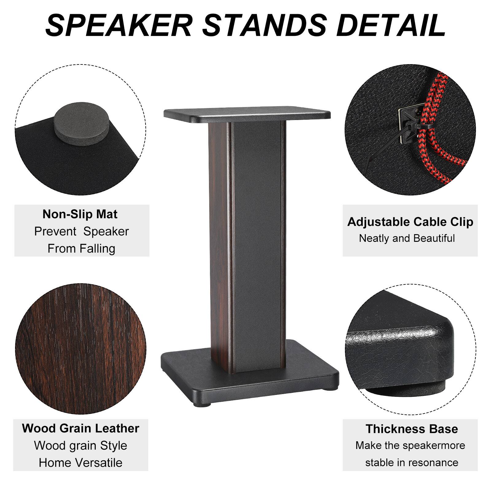 SPEAKER STANDS DETAIL

- Non-Slip Mat
  - Prevent Speaker From Falling

- Adjustable Cable Clip
  - Neatly and Beautiful

- Wood Grain Leather
  - Wood grain Style
  - Home Versatile

- Thickness Base
  - Make the speaker more stable in resonance
