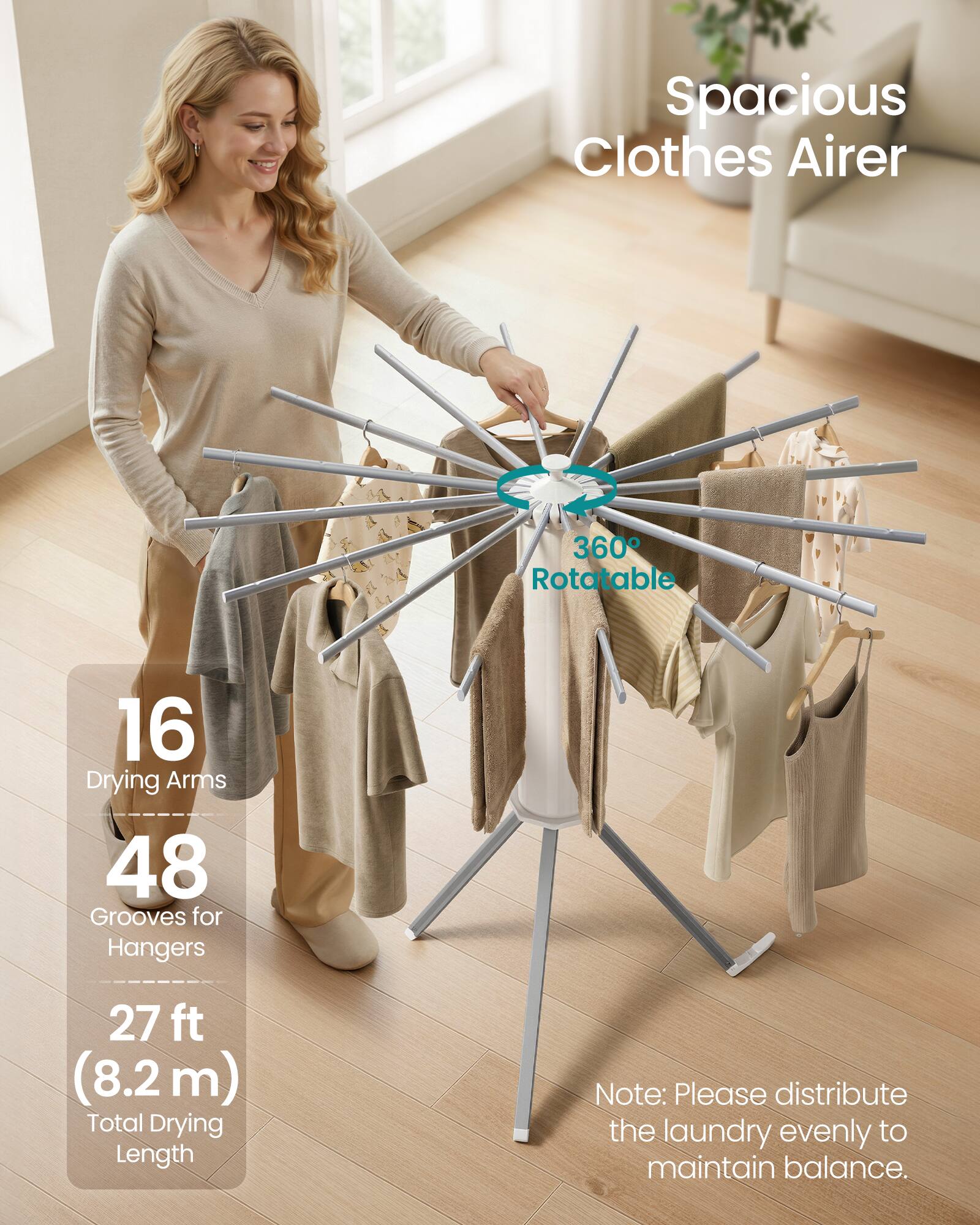 Spacious Clothes Airer  
360° Rotatable  
16 Drying Arms  
48 Grooves for Hangers  
27 ft (8.2 m) Total Drying Length  

Note: Please distribute the laundry evenly to maintain balance.