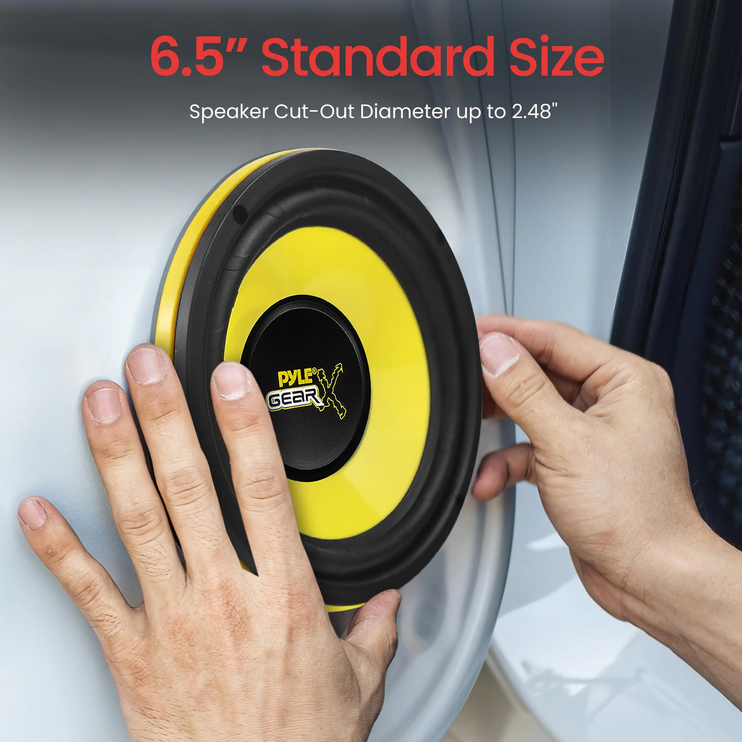 6.5" Standard Size  
Speaker Cut-Out Diameter up to 2.48"  
PYLE GEAR