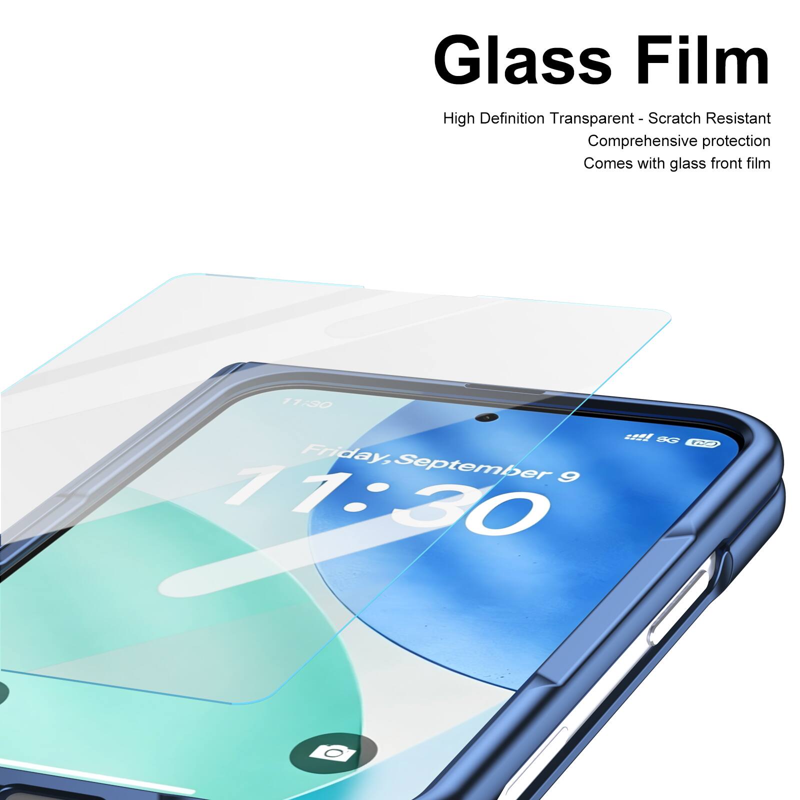 Glass Film  
High Definition Transparent - Scratch Resistant  
Comprehensive protection  
Comes with glass front film  

11:30  
SG  
Friday, September 9