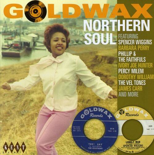 GOLDWAX NORTHERN SOUL  
FEATURING  
SPENCER WIGGINS  
BARBARA PERRY  
PHILLIP & THE FAITHFULS  
IVORY JOE HUNTER  
PERCY MILEM  
DOROTHY WILLIAM  
THE VEL TONES  
JAMES CARR  
AND MORE  

GOLDWAX Records  
LOWA+ Records  
330 314 91  
TIMEY 2.28  

KENT  
DANCHE  
THEY SAY  
THE OVATIONS  
LONELY MAN  
SPENCER WIGGINS
