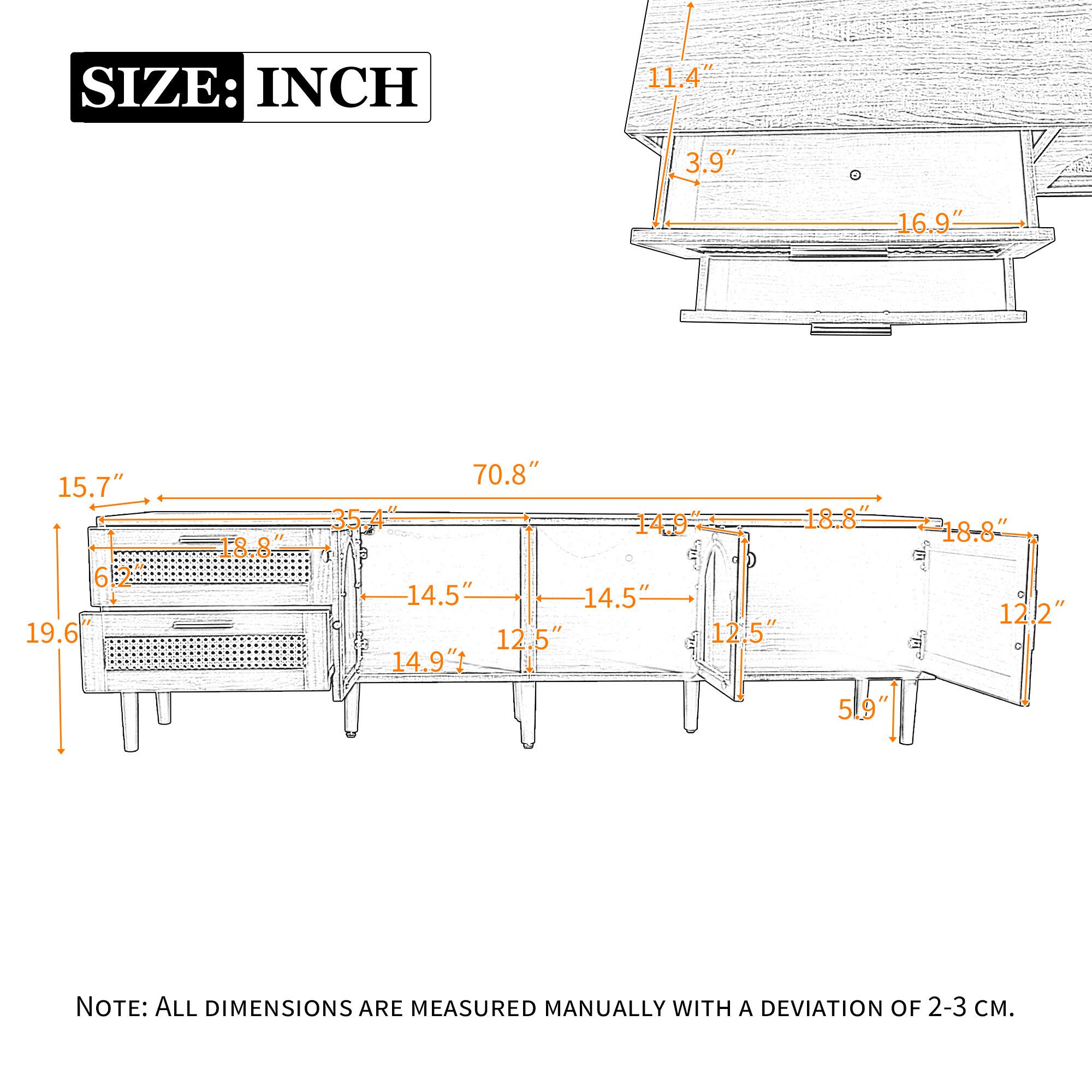 SIZE: INCH  
11.4" 3.9" 16.9" 15.7" 6.2" 19.6" 18.8" 70.8" 35.4" 14.9" 18.8" 14.5" 14.5" 12.5" 12.5" 14.9" 51.9" 12.2"  

NOTE: ALL DIMENSIONS ARE MEASURED MANUALLY WITH A DEVIATION OF 2-3 CM.