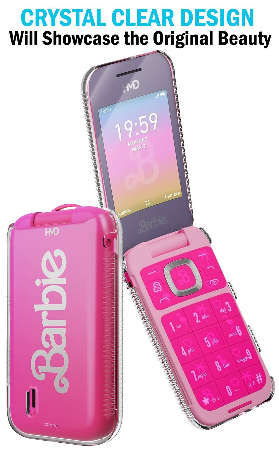 CRYSTAL CLEAR DESIGN Will Showcase the Original Beauty HMD Barbie Mattel. HMD 19:59 19:59 MONDAY MAR 9 Camera Notices Barbie &.