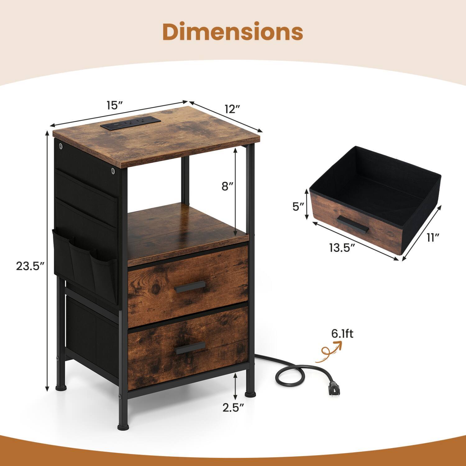 Dimensions
15"
12"
8"
5"
23.5"
13.5"
11"
6.1ft
2.5"