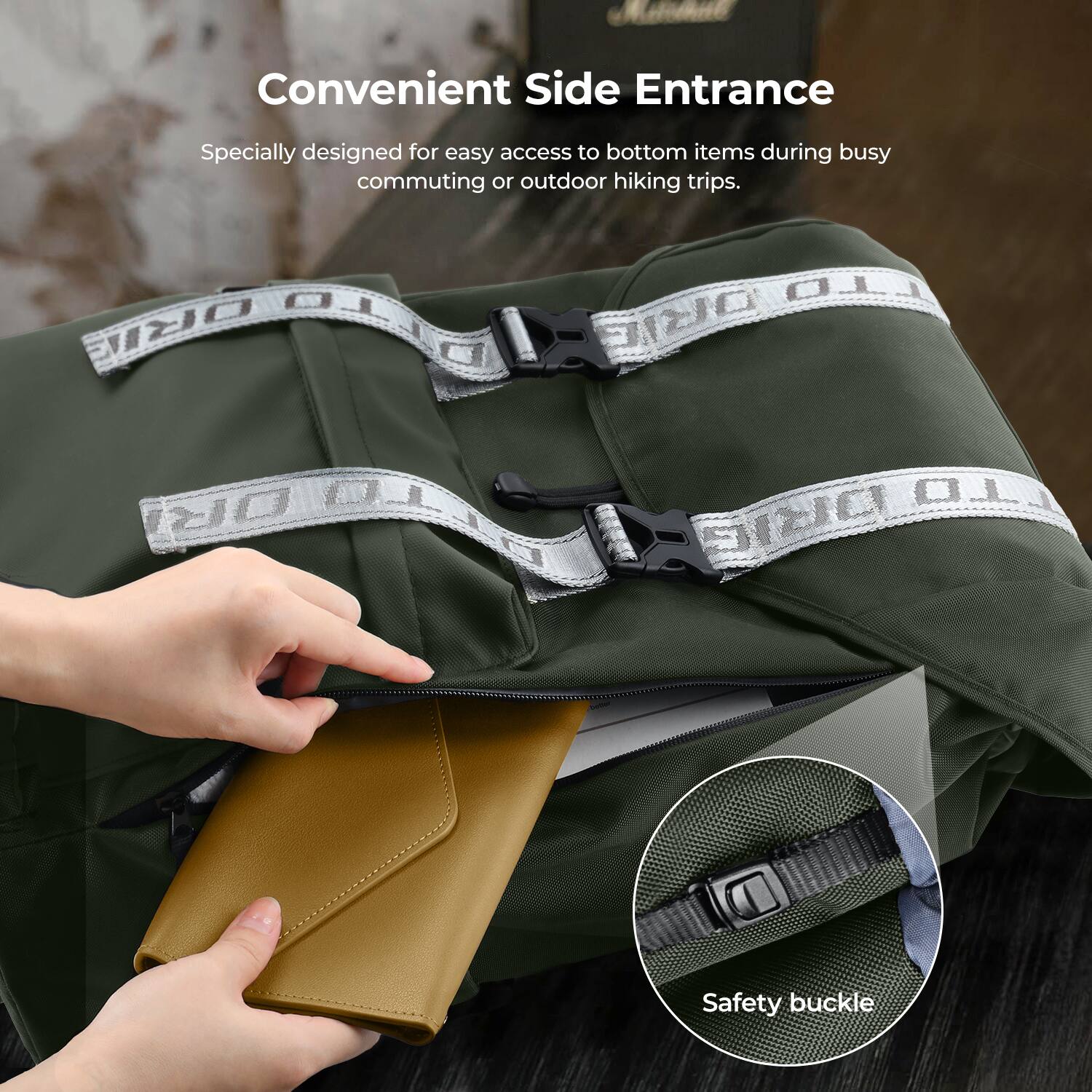 Convenient Side Entrance  
Specially designed for easy access to bottom items during busy commuting or outdoor hiking trips.  

Safety buckle