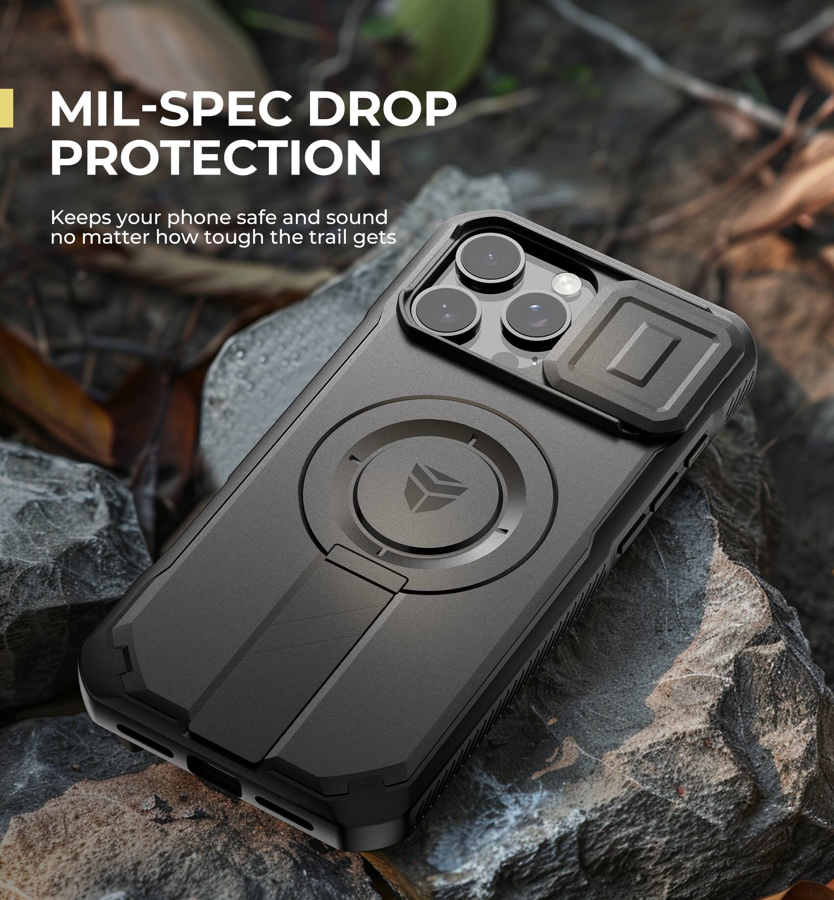 MIL-SPEC DROP PROTECTION
Keeps your phone safe and sound no matter how tough the trail gets