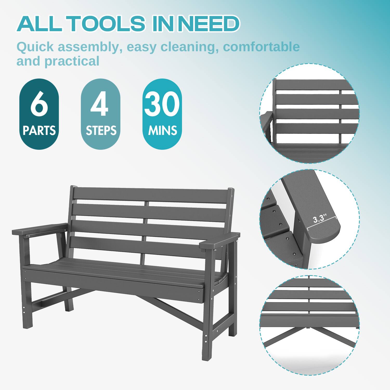 ALL TOOLS IN NEED  
Quick assembly, easy cleaning, comfortable and practical  

6 PARTS  
4 STEPS  
30 MINS  

3.3"