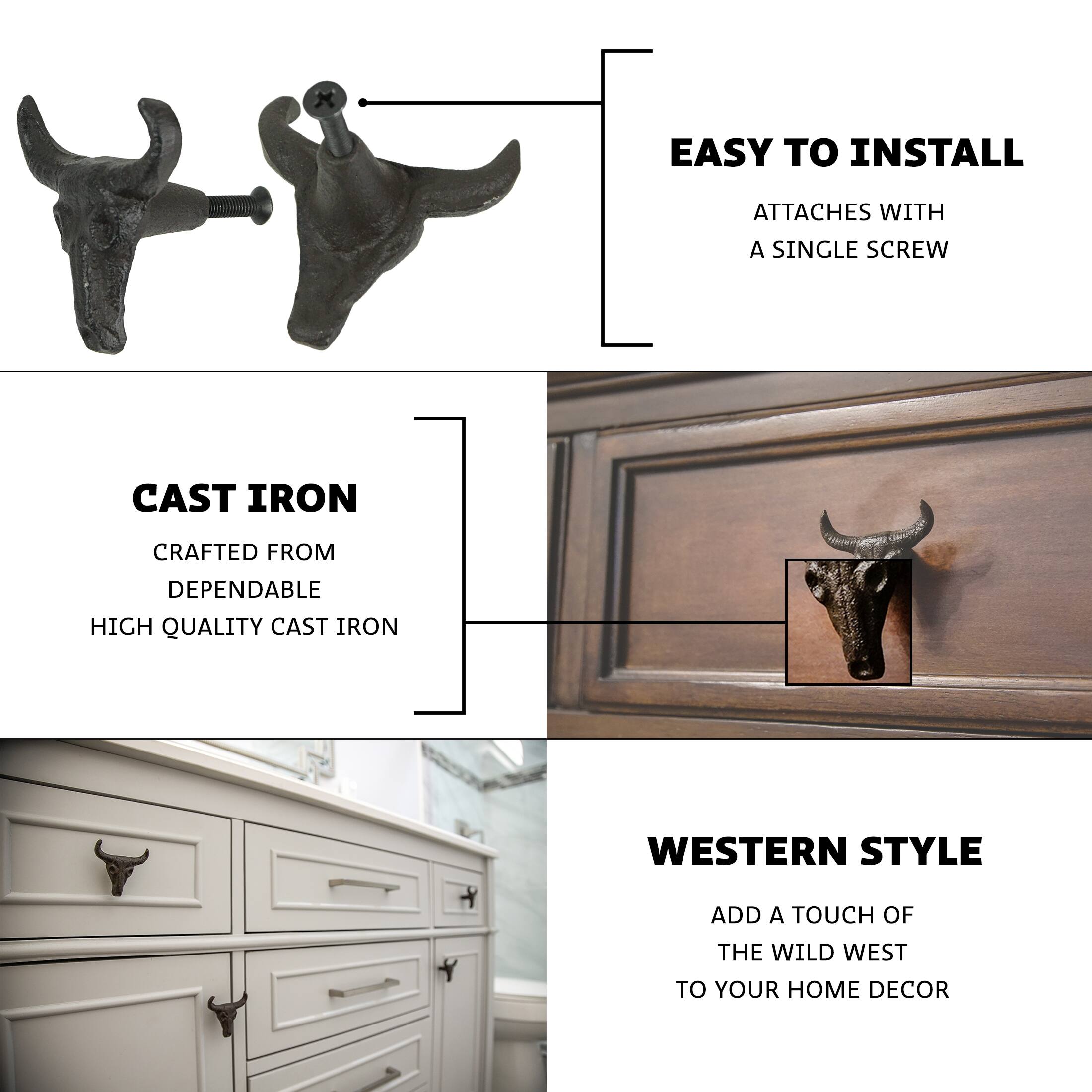 EASY TO INSTALL  
ATTACHES WITH A SINGLE SCREW  

CAST IRON  
CRAFTED FROM DEPENDABLE HIGH QUALITY CAST IRON  

WESTERN STYLE  
ADD A TOUCH OF THE WILD WEST TO YOUR HOME DECOR