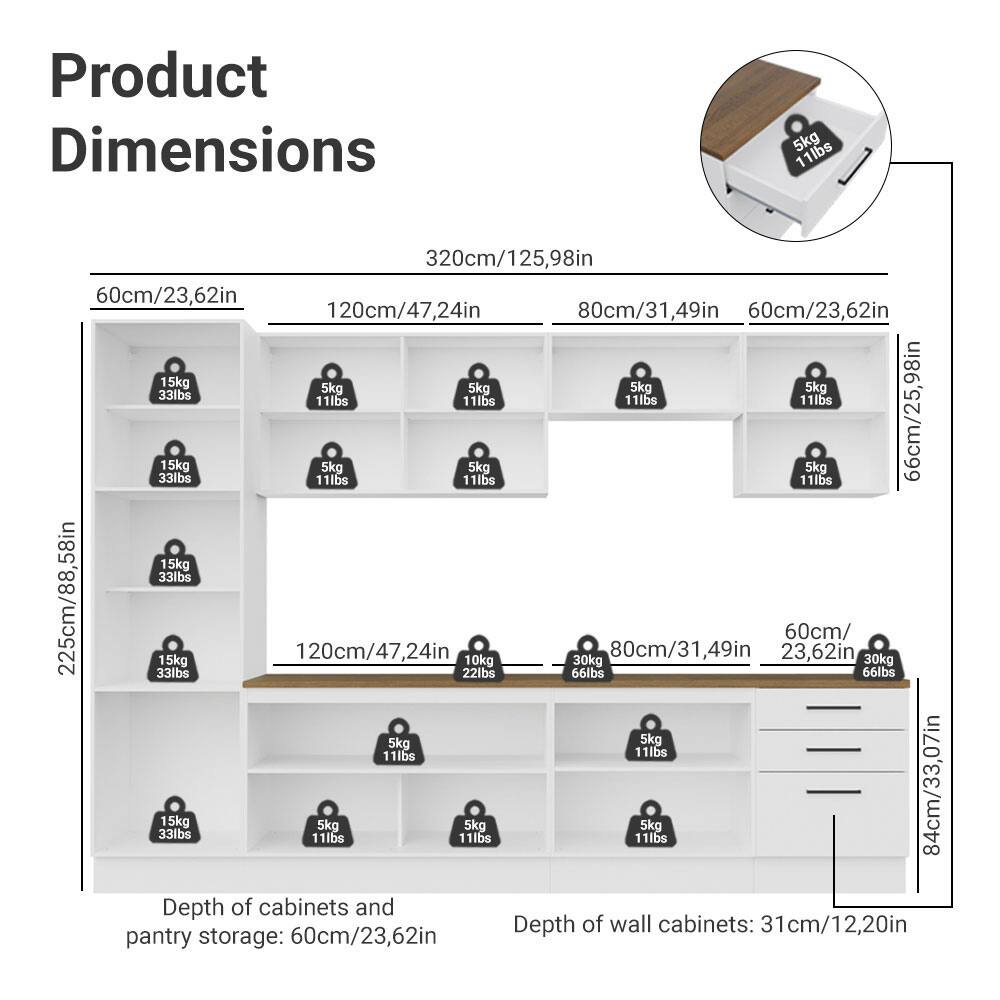Product Dimensions

- 320cm/125.98in
- 60cm/23.62in
- 120cm/47.24in
- 80cm/31.49in
- 60cm/23.62in
- 66cm/25.98in
- 225cm/88.58in
- 120cm/47.24in
- 66cm/25.98in
- 84cm/33.07in

Weight Capacities:
- 15kg/33lbs
- 5kg/11lbs
- 10kg/22lbs
- 30kg/66lbs

Depth of cabinets and pantry storage: 60cm/23.62in

Depth of wall cabinets: 31cm/12.20in