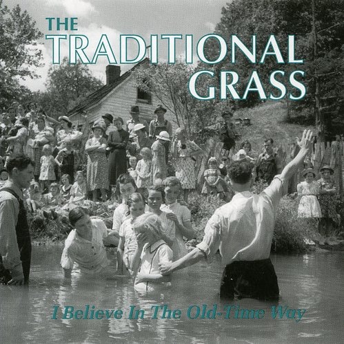 Traditional Grass - I Believe In Old-time Way  - COMPACT DISCS