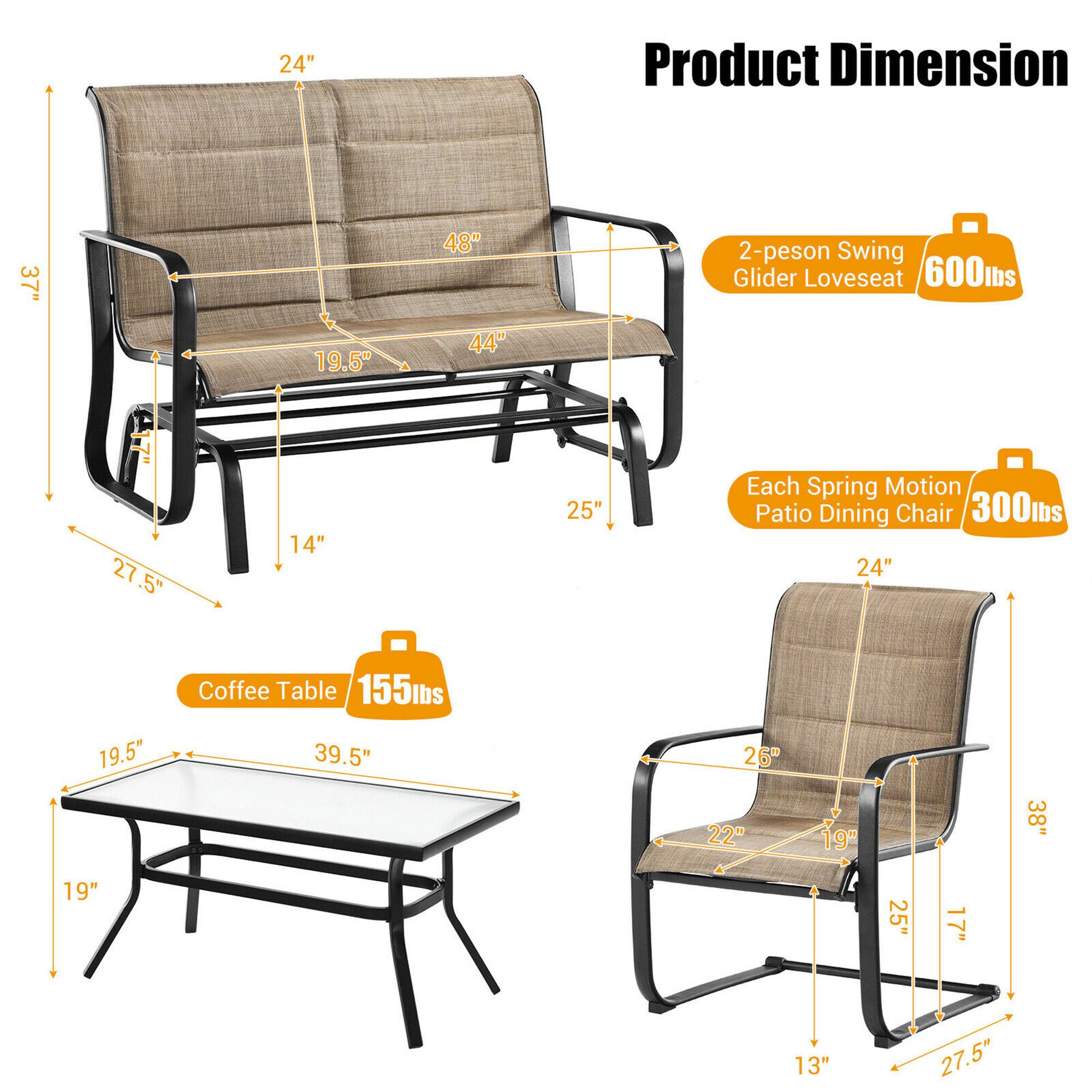 Product Dimension: 2-peson Swing Glider Loveseat 600lbs, Each Spring Motion Patio Dining Chair 300lbs, Coffee Table 155lbs

Dimensions:
- Loveseat: 48" (width), 24" (height), 37" (depth), 19.5" (seat height), 14" (armrest height), 25" (backrest height)
- Dining Chair: 24" (width), 19.5" (seat height), 26" (depth), 22" (backrest height), 19" (armrest height), 17" (leg height), 13" (leg width), 27.5" (armrest width)
- Coffee Table: 39.5" (width), 19" (height)