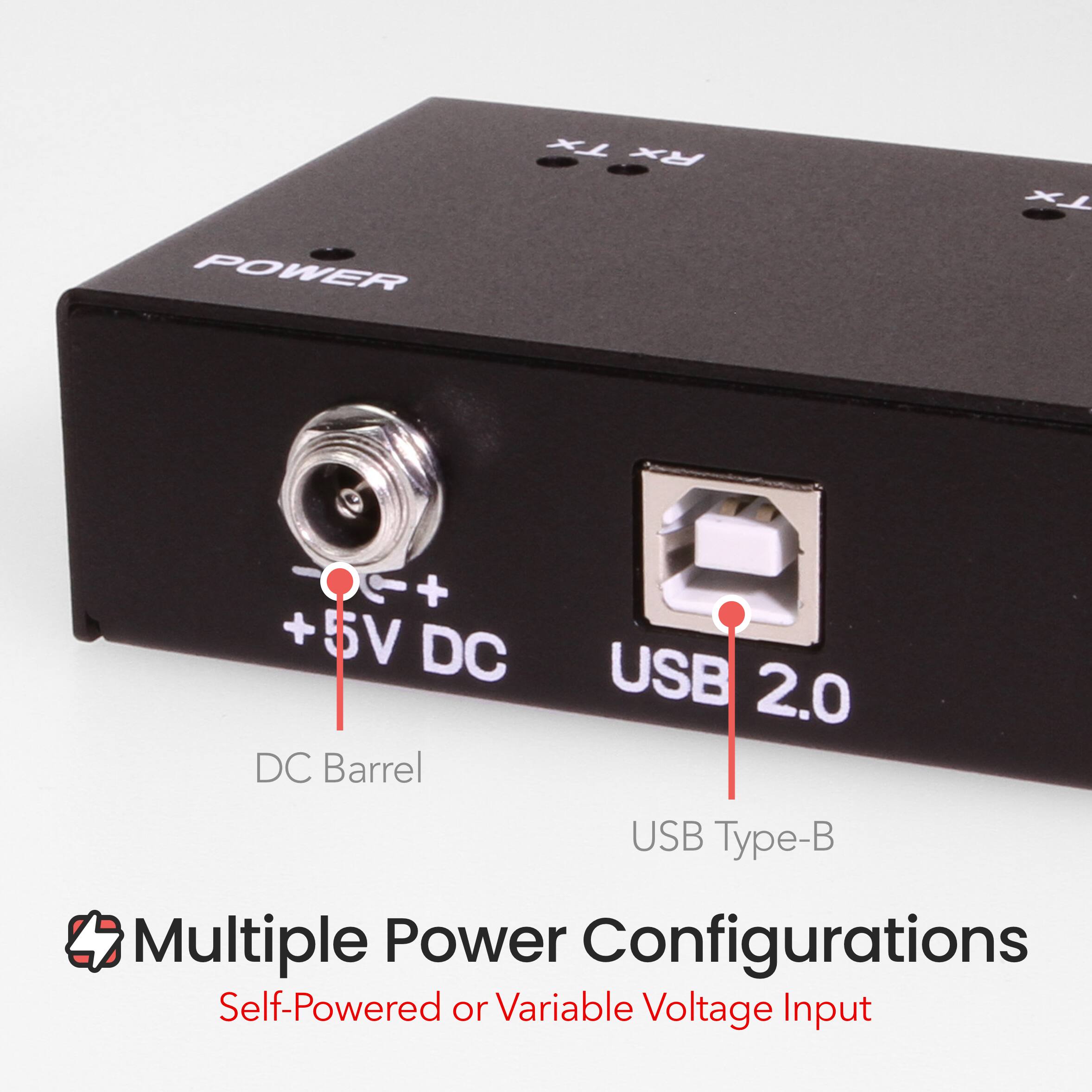 POWER  
+5V DC  
USB 2.0  
DC Barrel  
USB Type-B  

Multiple Power Configurations  
Self-Powered or Variable Voltage Input