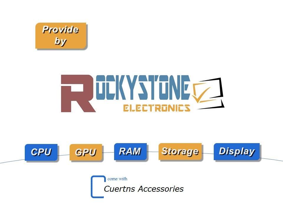 Provide by ROCKYSTONE ELECTRONICS  
CPU GPU RAM Storage Display  
come with Cuertns Accessories