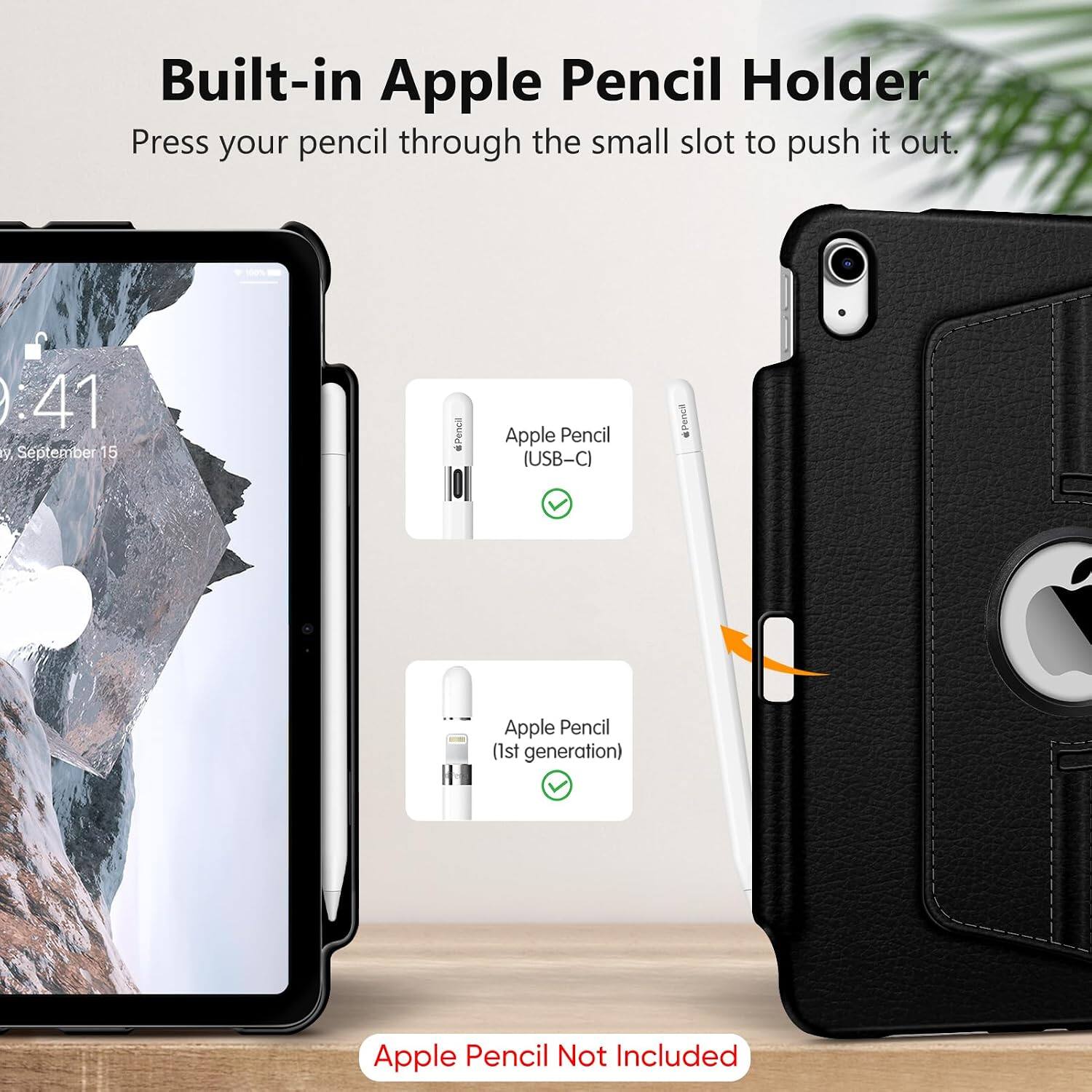 Built-in Apple Pencil Holder  
Press your pencil through the small slot to push it out.  

Apple Pencil (USB-C)  
Apple Pencil (1st generation)  

Apple Pencil Not Included