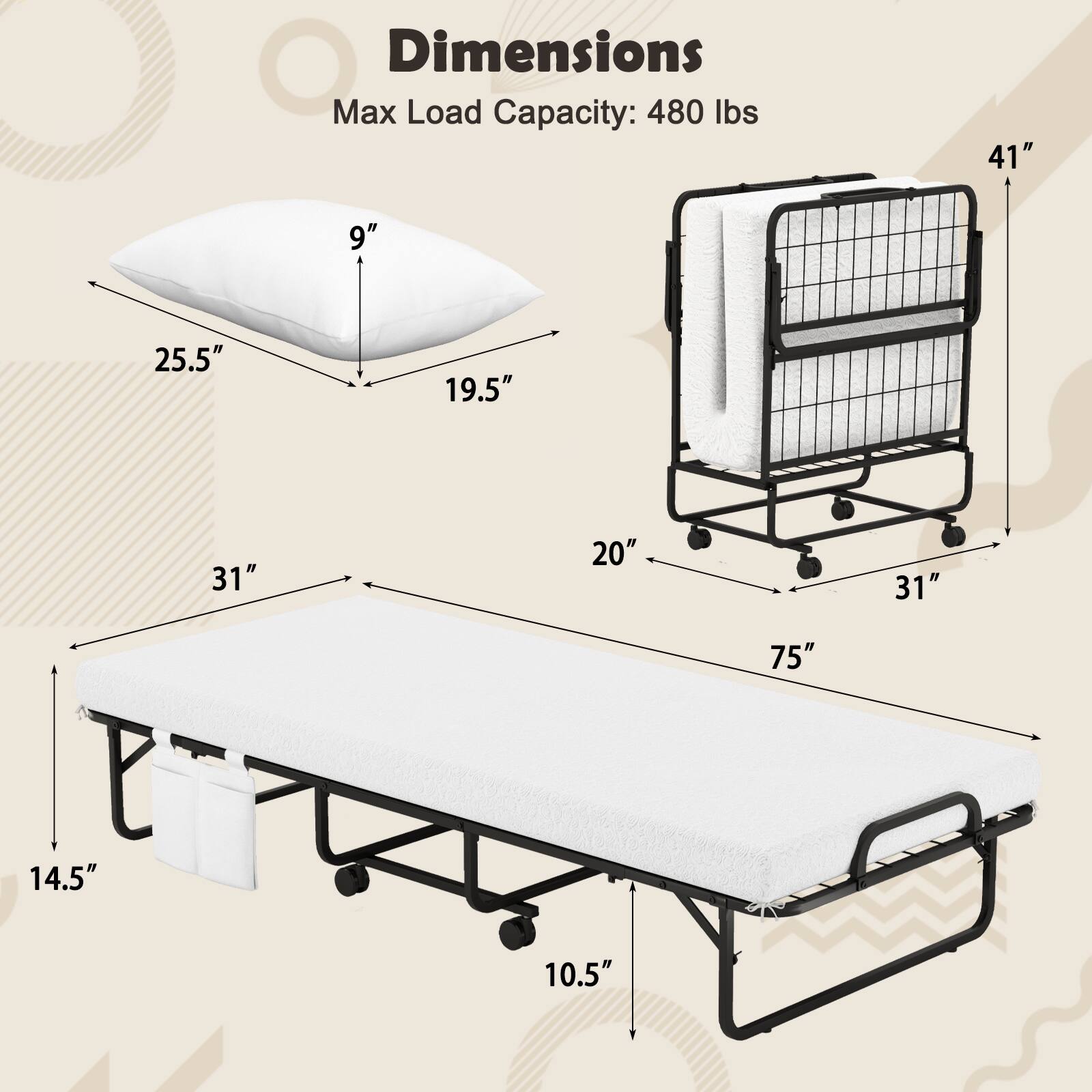 Dimensions  
Max Load Capacity: 480 lbs  
41" x 9" x 25.5" x 19.5" x 31" x 20" x 31" x 75" x 14.5" x 10.5"