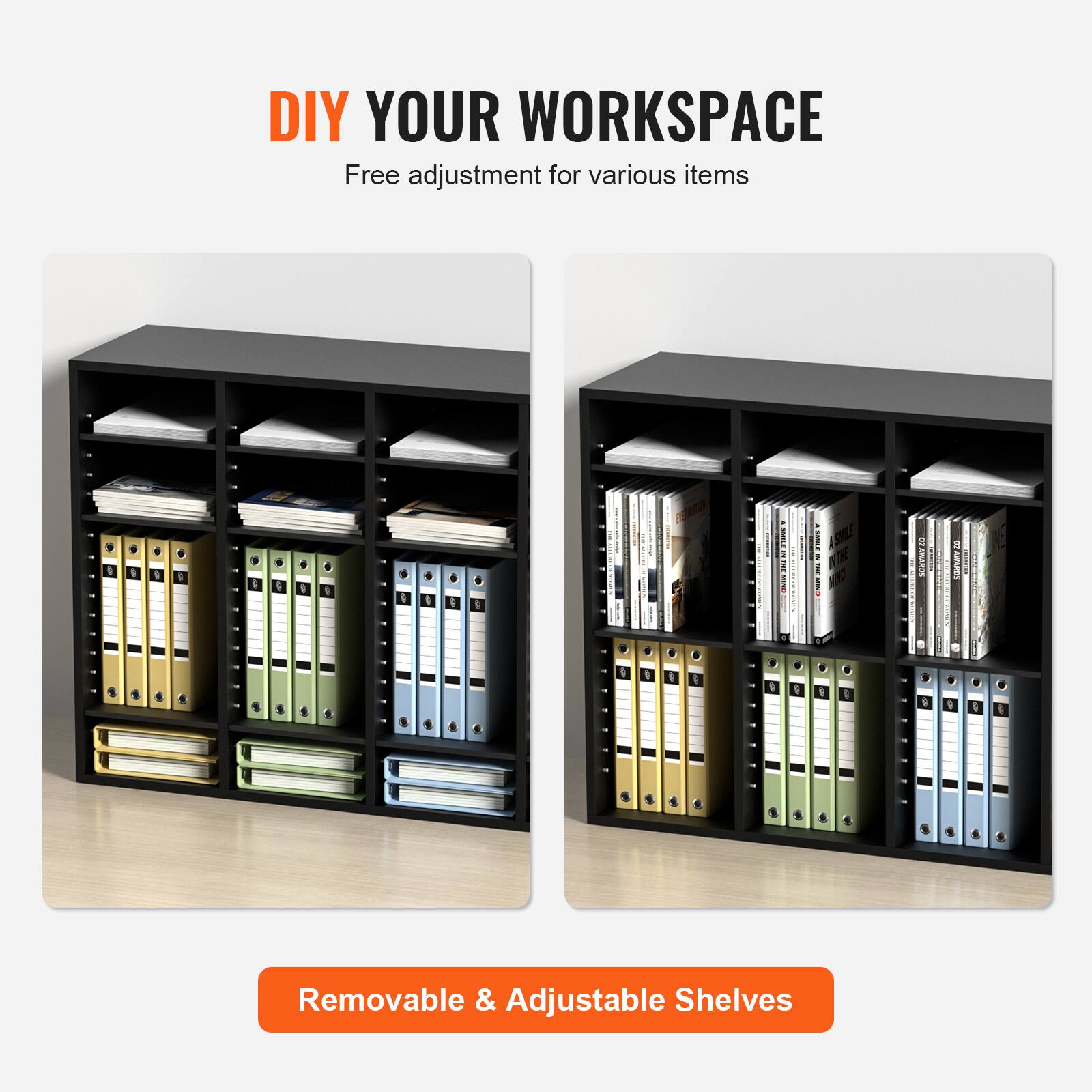 DIY YOUR WORKSPACE  
Free adjustment for various items  

Removable & Adjustable Shelves