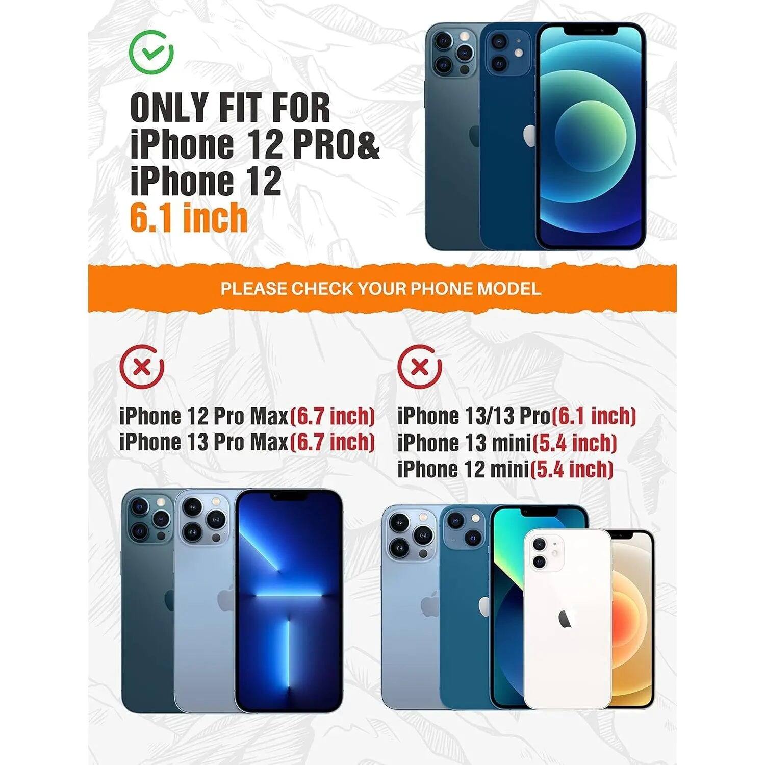 ONLY FIT FOR iPhone 12 PRO & iPhone 12 6.1 inch

PLEASE CHECK YOUR PHONE MODEL

iPhone 12 Pro Max (6.7 inch) iPhone 13/13 Pro (6.1 inch) iPhone 13 Pro Max (6.7 inch) iPhone 13 mini (5.4 inch) iPhone 12 mini (5.4 inch)