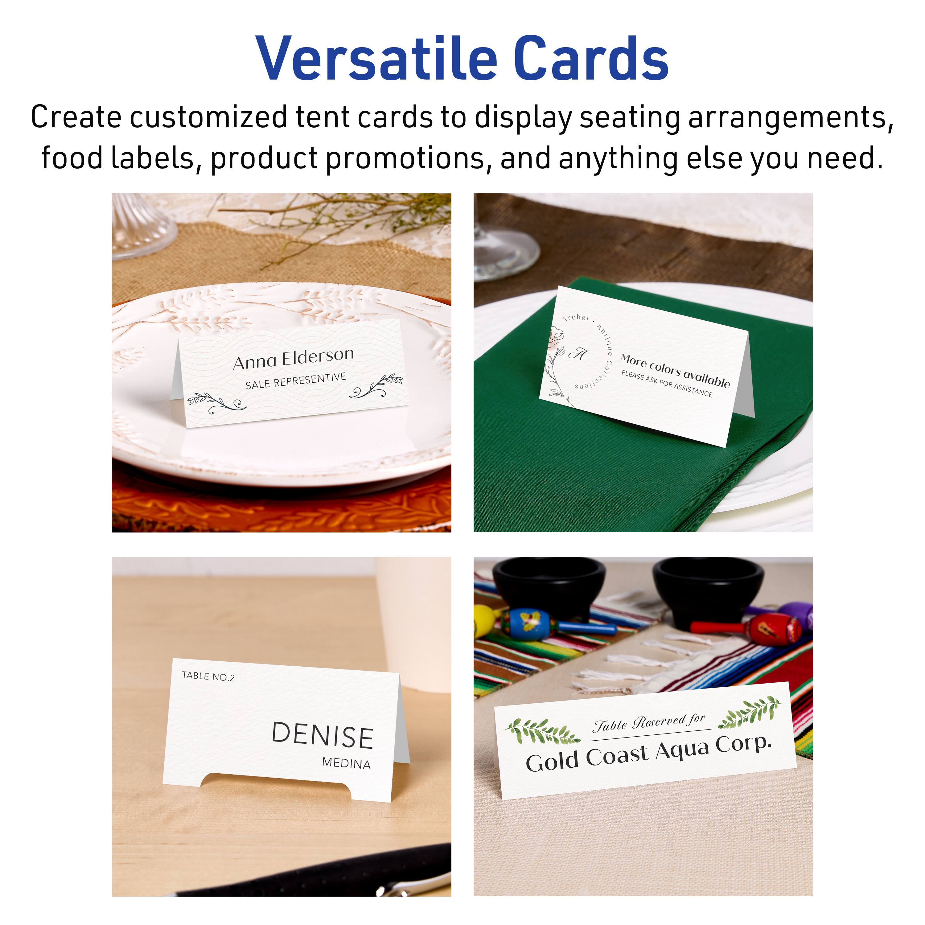 Versatile Cards

Create customized tent cards to display seating arrangements, food labels, product promotions, and anything else you need.

Anna Elderson  
SALE REPRESENTATIVE

ASSISTANCE  
More colors available  
PLEASE ASK FOR ASSISTANCE

TABLE NO.2  
DENISE MEDINA

Table Reserved for  
Gold Coast Aqua Corp.